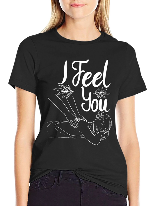 I Feel You Massage T-Shirt - Relax & Unwind