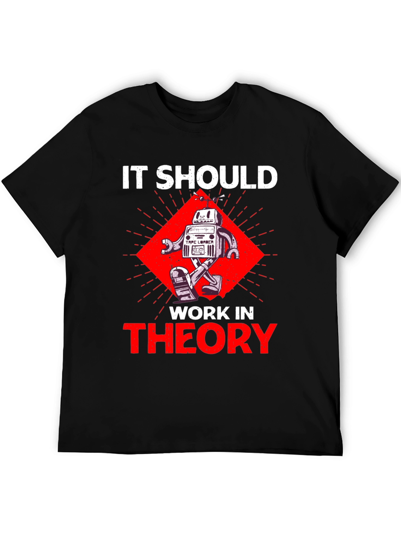 It Should Work In Theory Robot T-Shirt