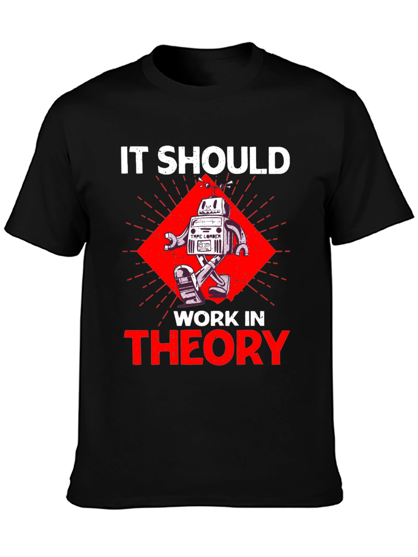 It Should Work In Theory Robot T-Shirt