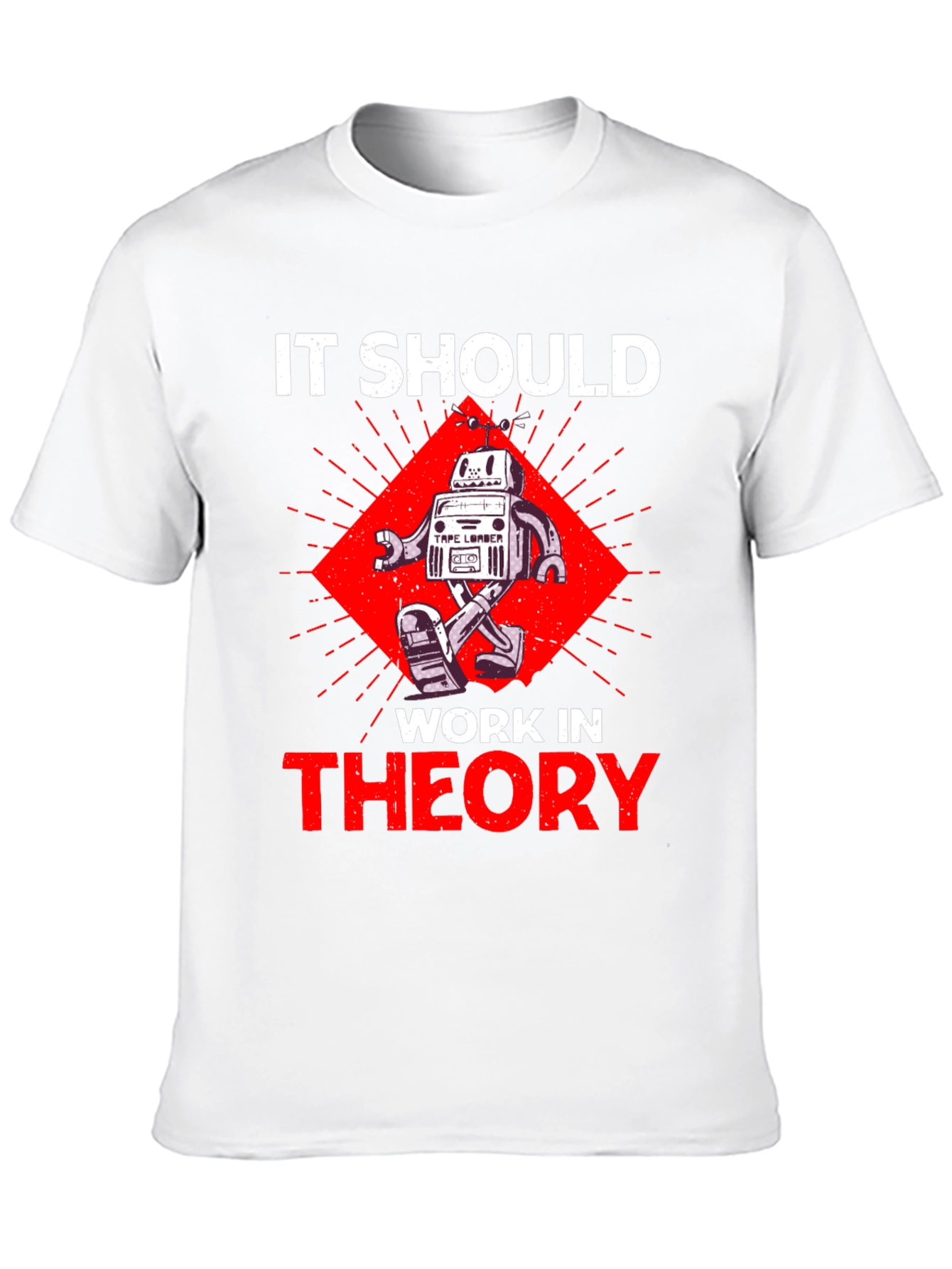 It Should Work In Theory Robot T-Shirt