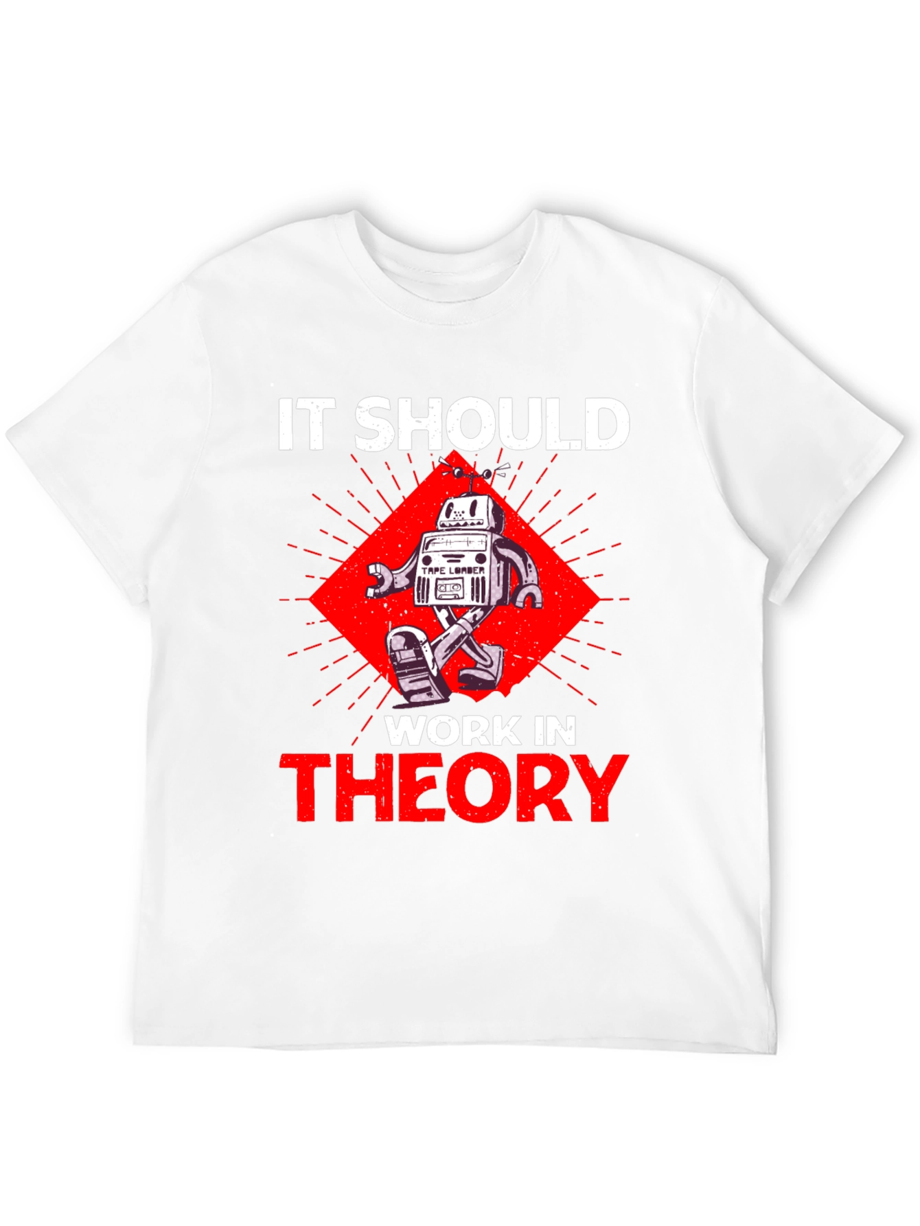 It Should Work In Theory Robot T-Shirt