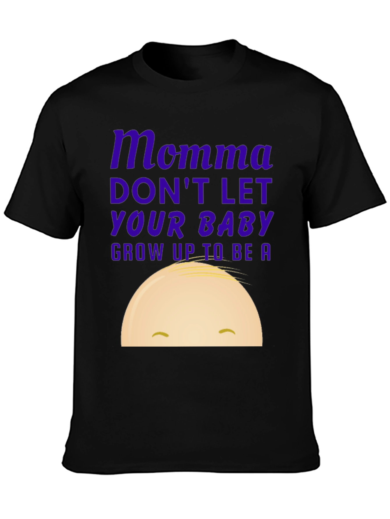 Momma Dont Let Your Baby Grow Up Graphic Tee
