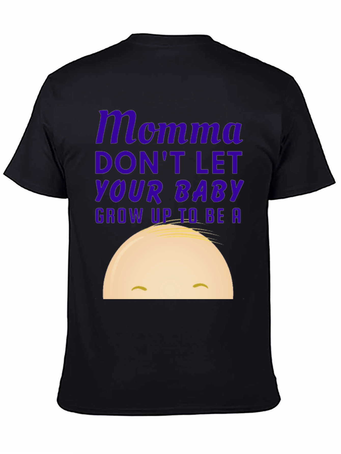 Momma Dont Let Your Baby Grow Up Graphic Tee