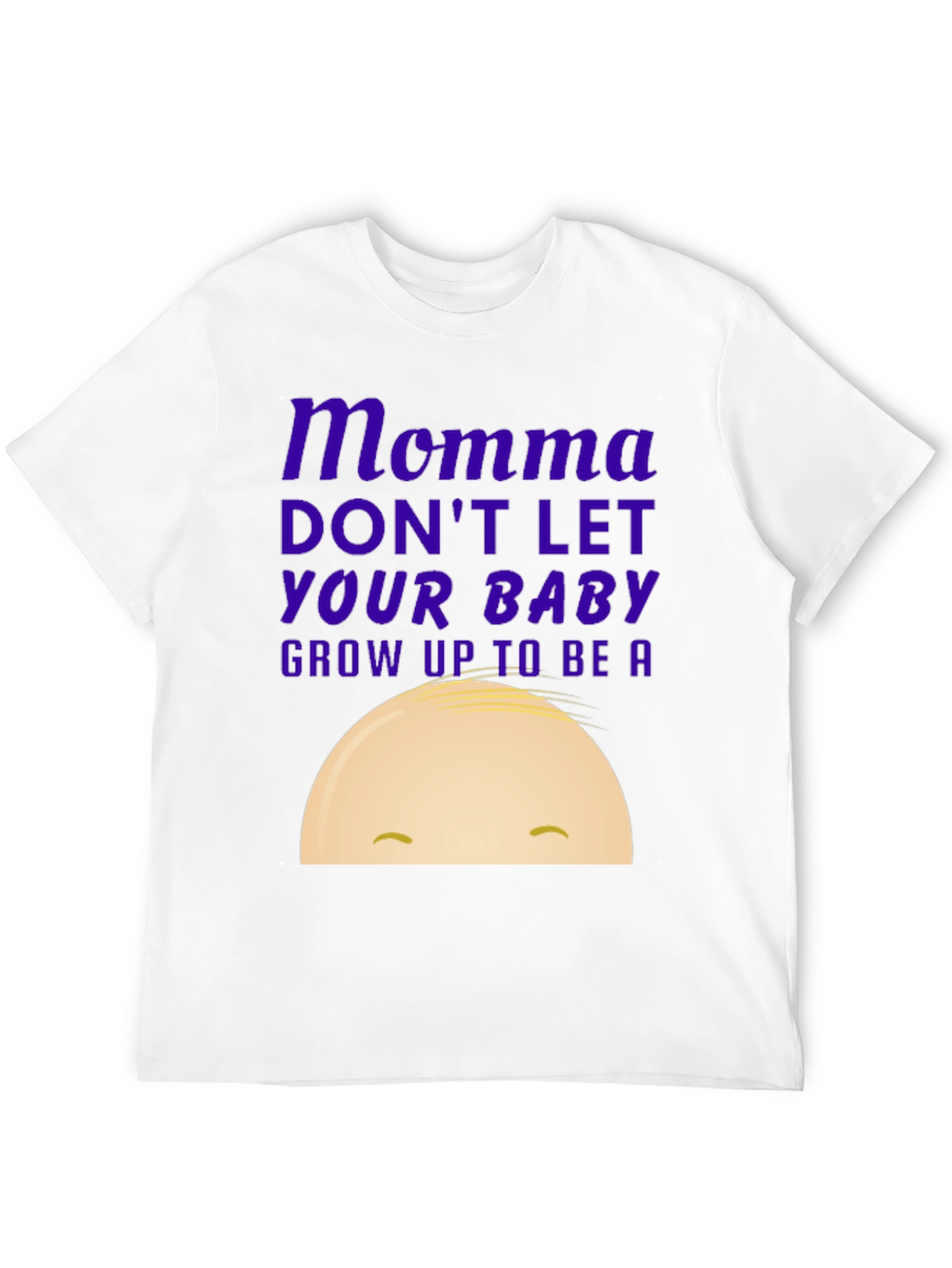 Momma Dont Let Your Baby Grow Up Graphic Tee