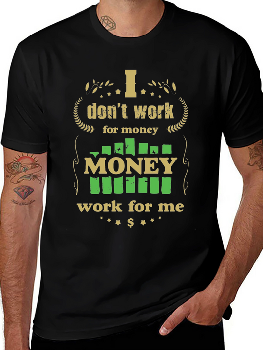 I Dont Work for Money - Mens Graphic Tee