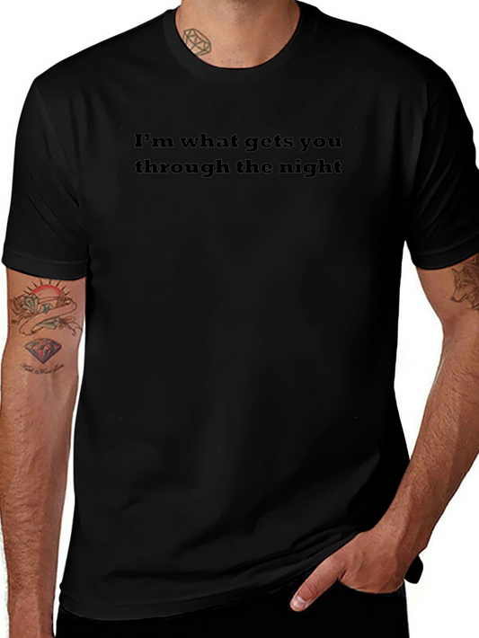 Humorous Im what gets you through the night Black T-Shirt