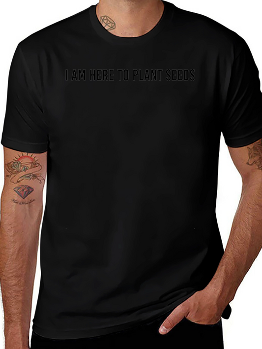 I Am Here To Plant Seeds Black T-Shirt