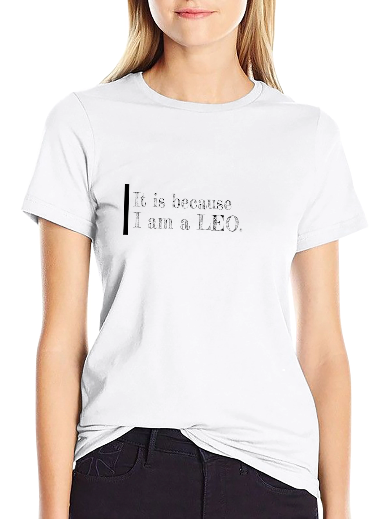 It Is Because I am a Leo Black T-Shirt