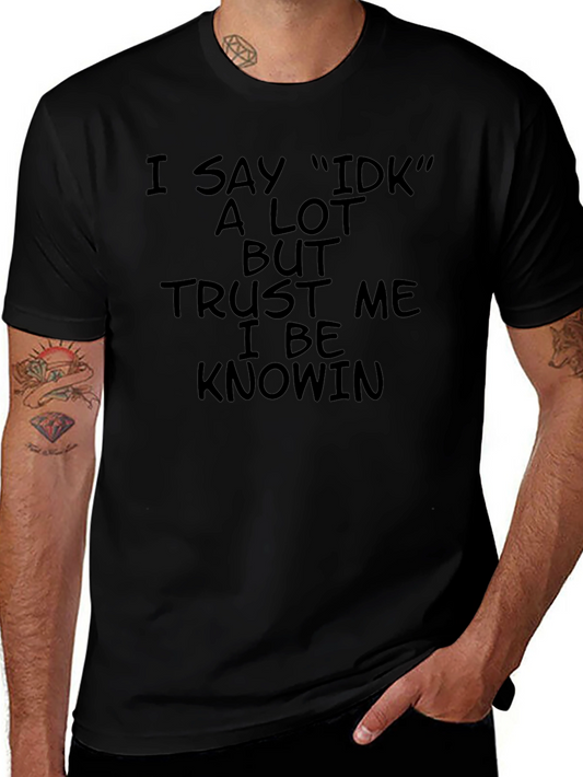 I Say IDK T-Shirt - Black Humor Tee