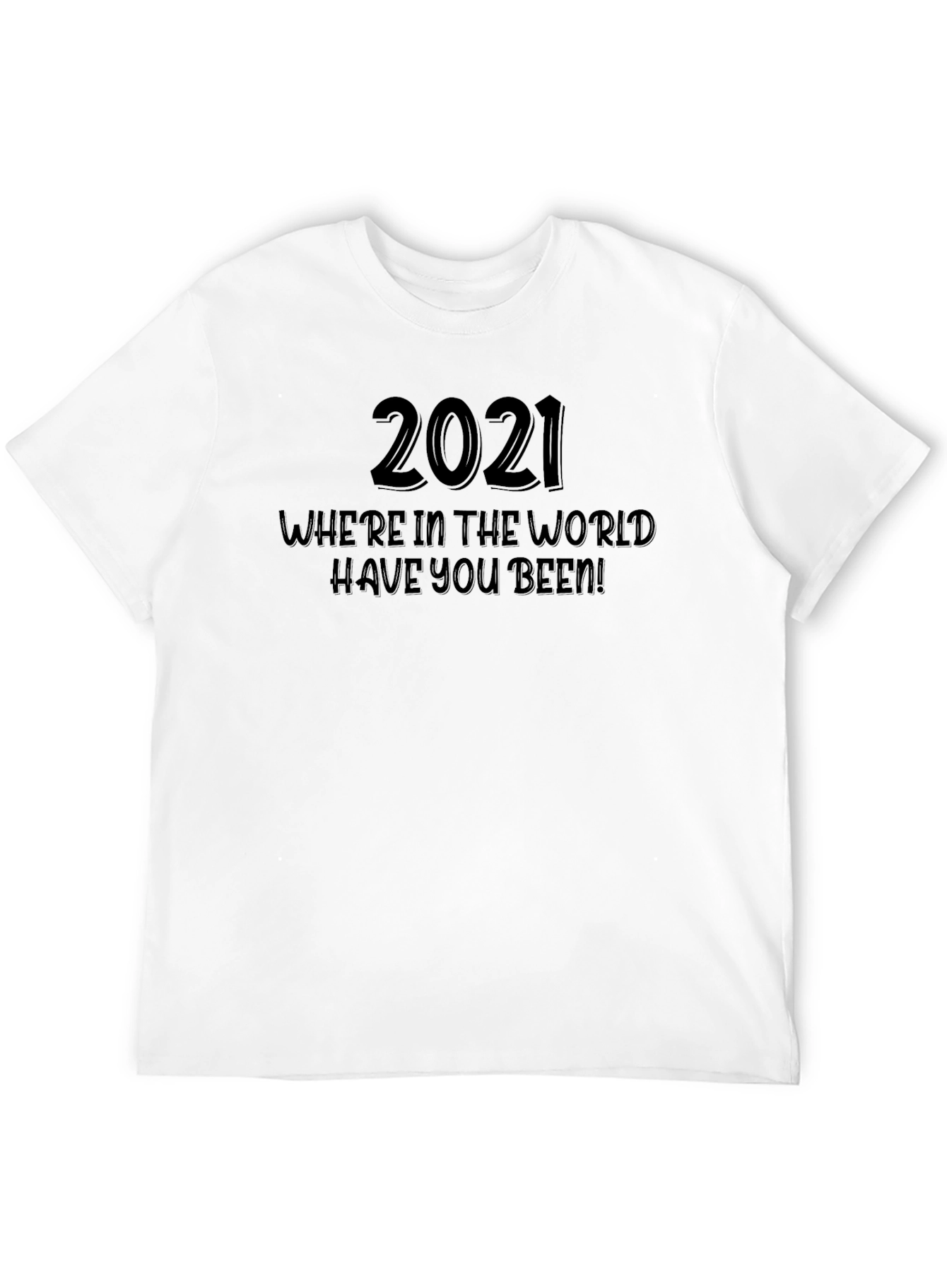 2021 Where Have You Been T-Shirt - Black