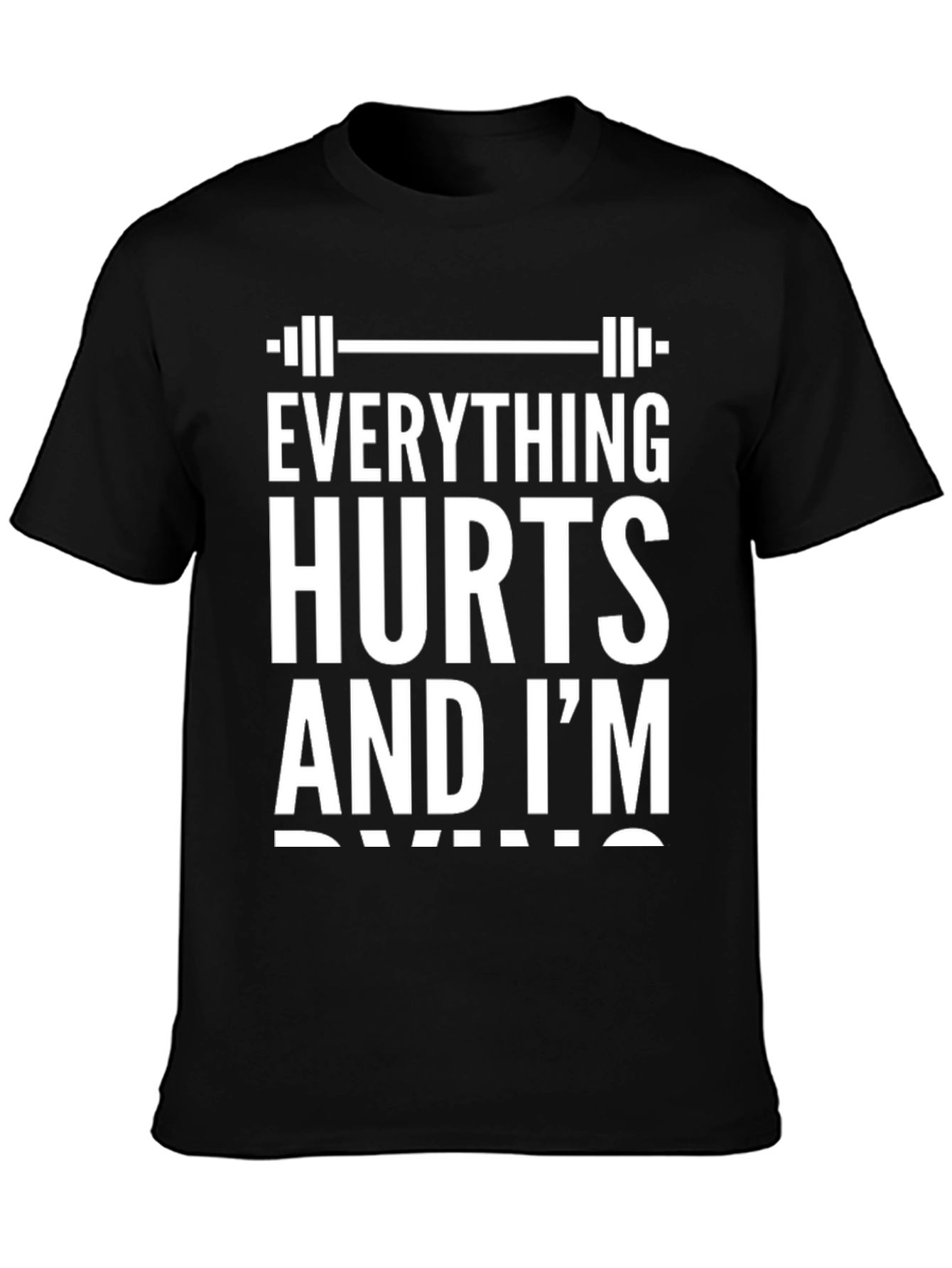Everything Hurts and Im Dying Black T-Shirt