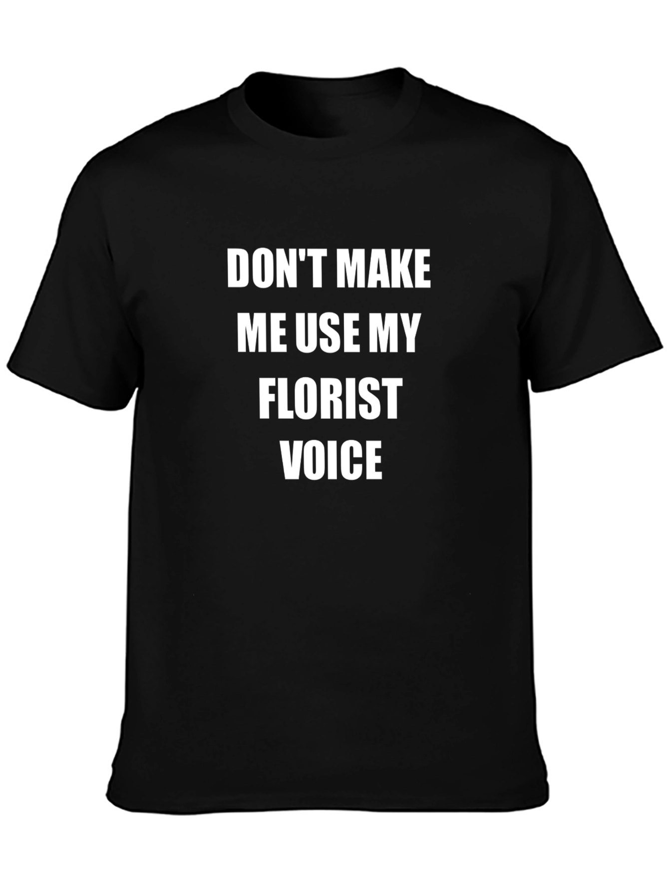 Florist Voice T-Shirt - Funny Sarcastic Gift