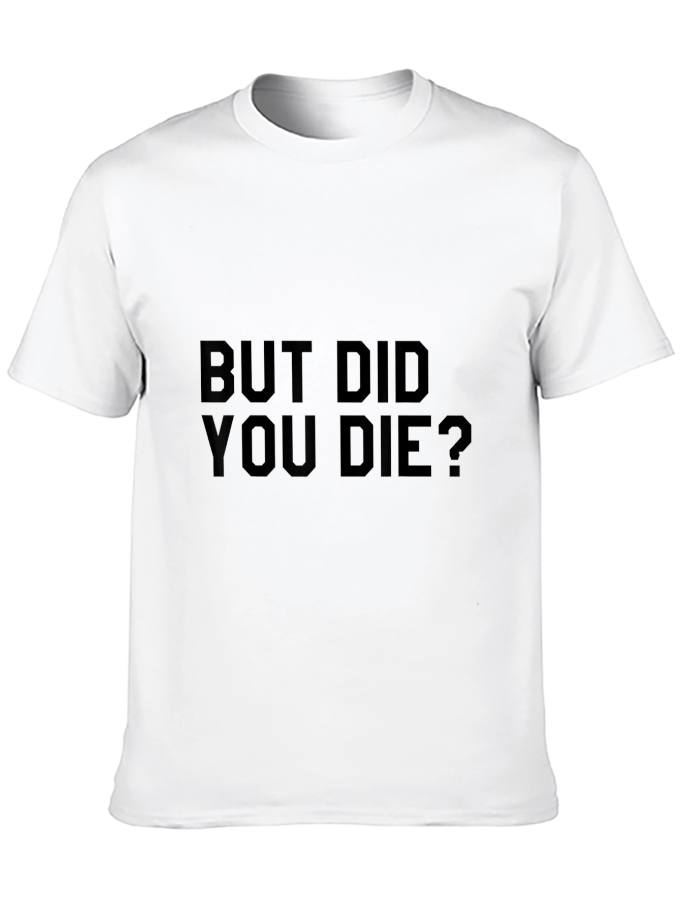 But Did You Die? Graphic Tee