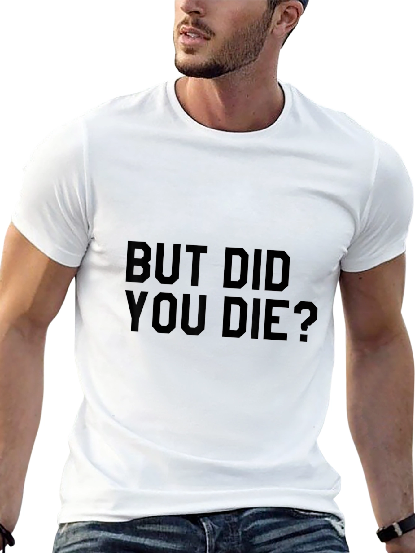 But Did You Die? Graphic Tee