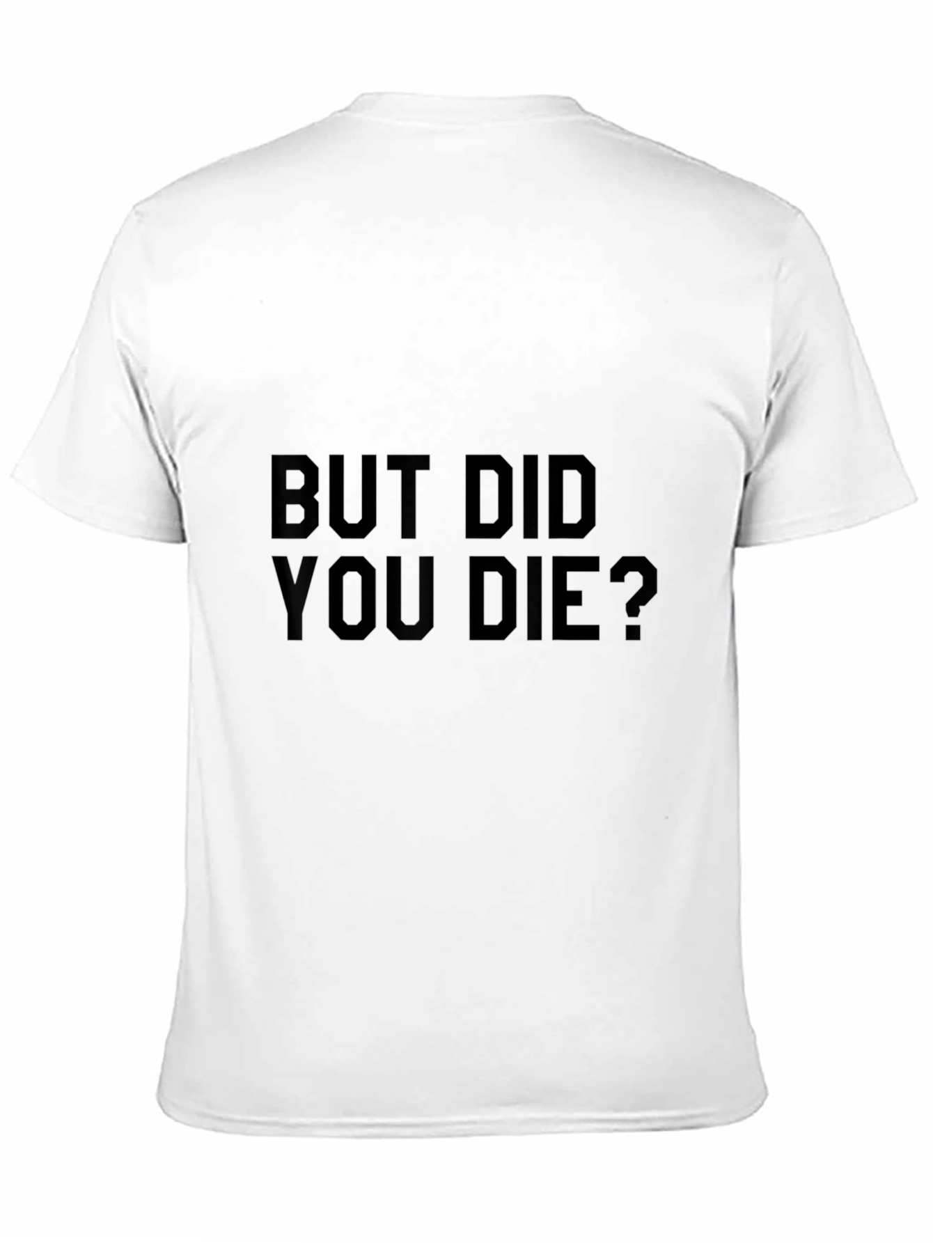 But Did You Die? Graphic Tee