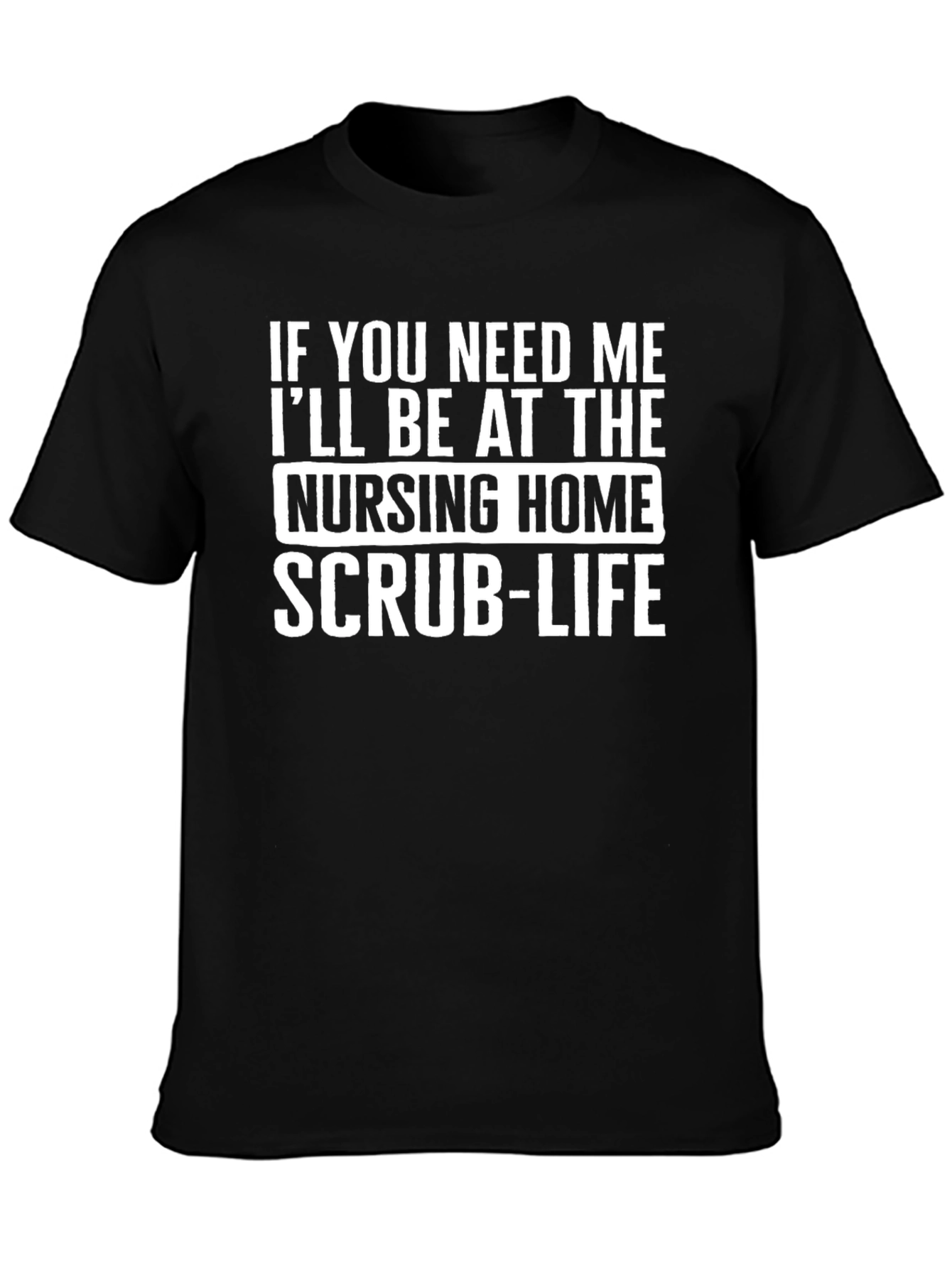 Nursing Home Scrub Life T-Shirt