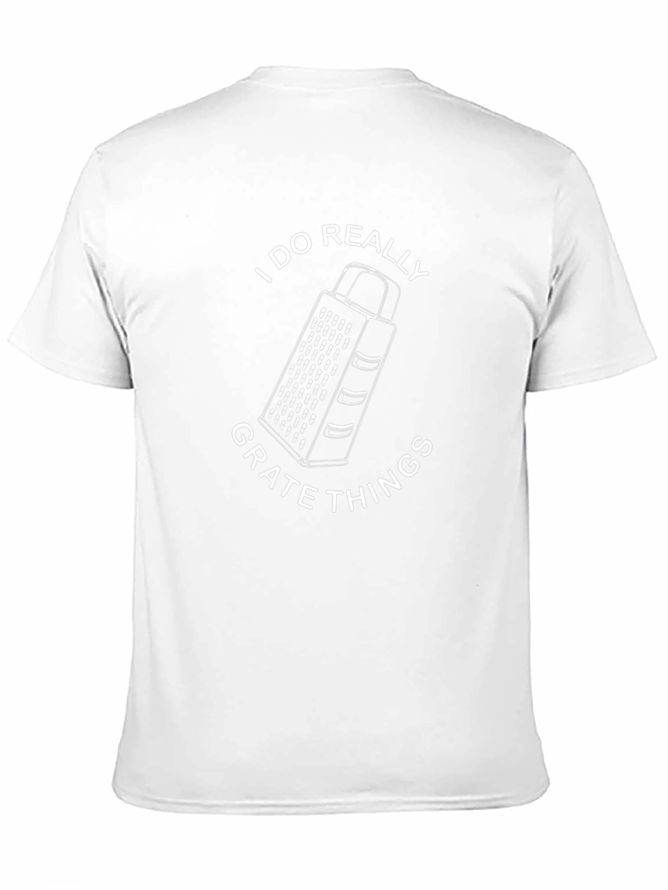 I Do Really Grate Things - Funny Graphic T-Shirt