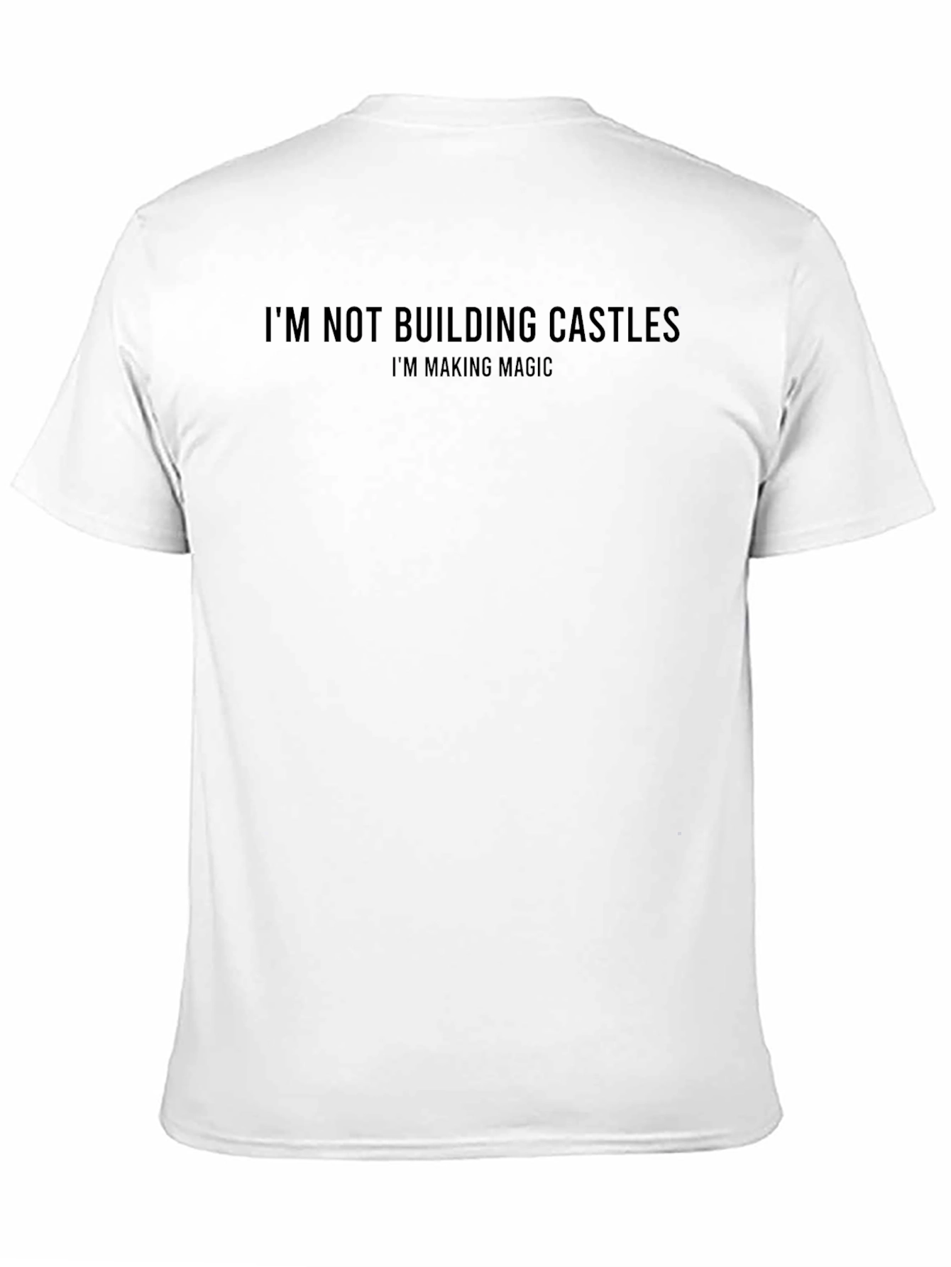 Magic Making T-Shirt: Im Not Building Castles