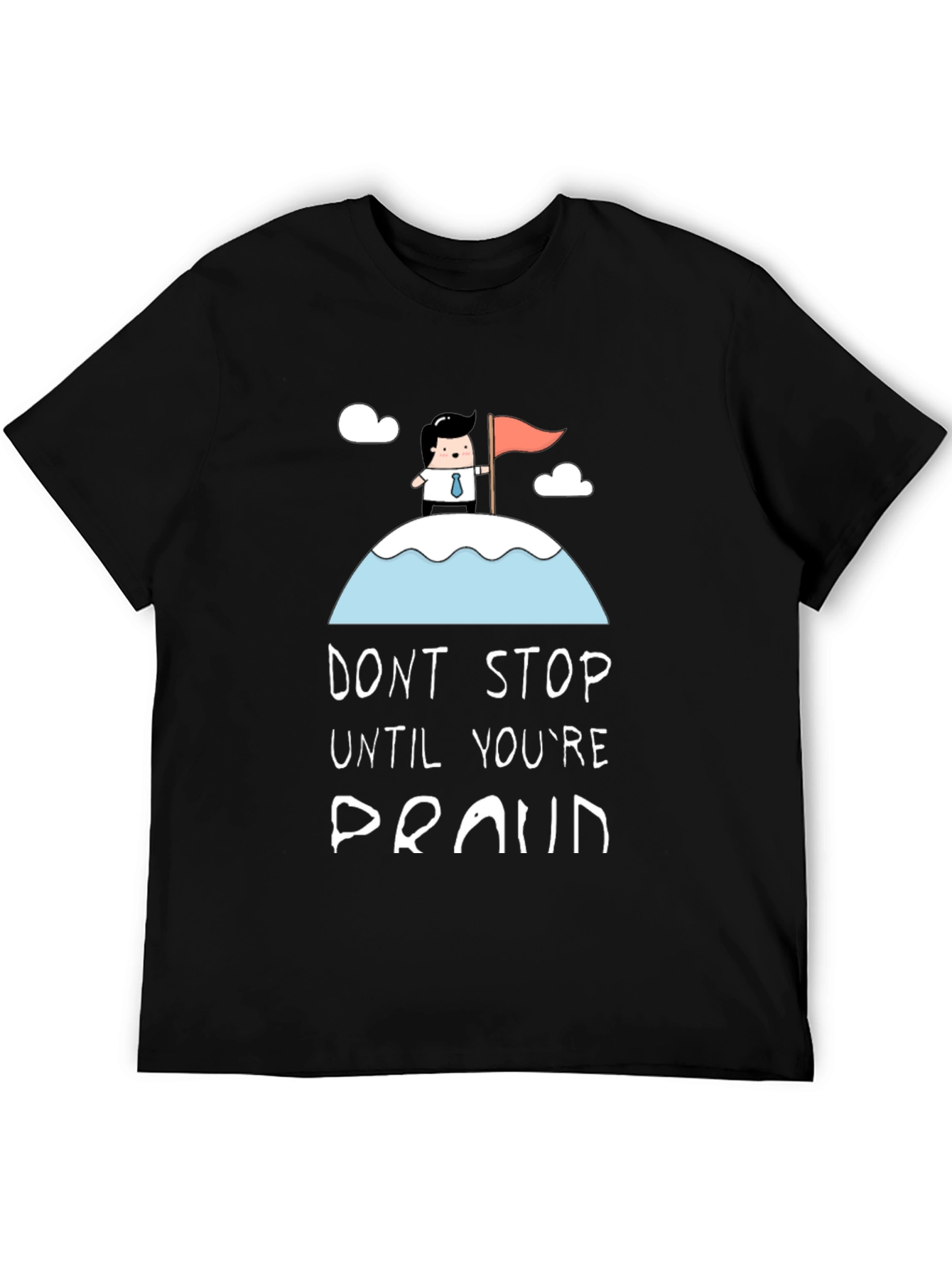 Dont Stop Until Youre Proud Black T-Shirt