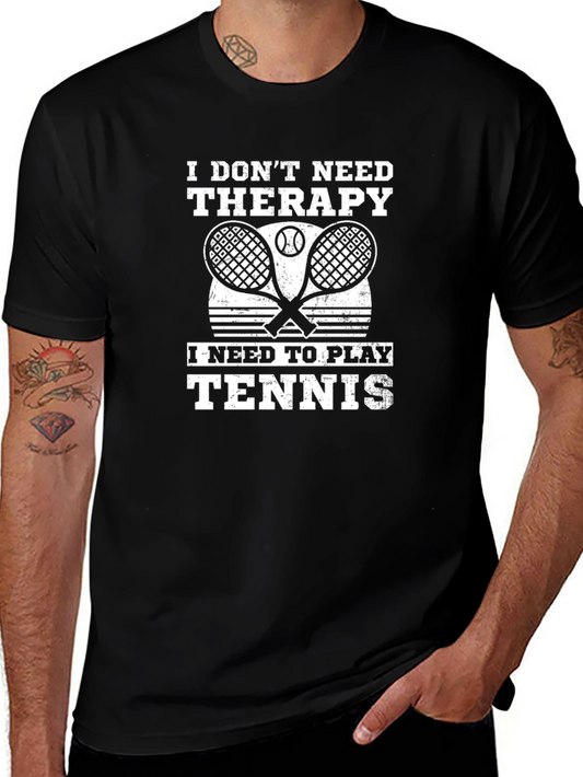 I Dont Need Therapy I Need to Play Tennis - Black T-Shirt