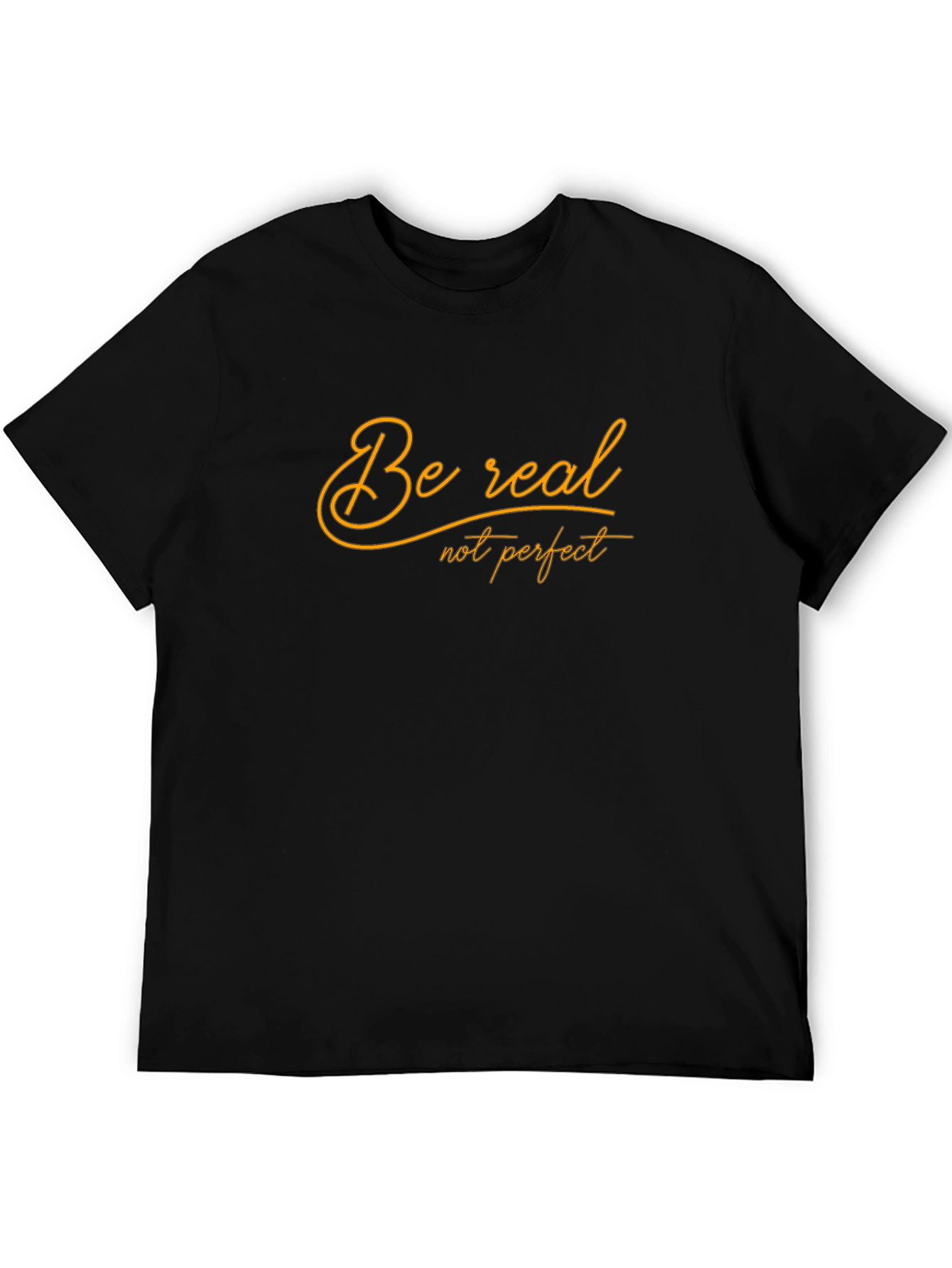 Be Real T-Shirt -  Comfortable Black Tee
