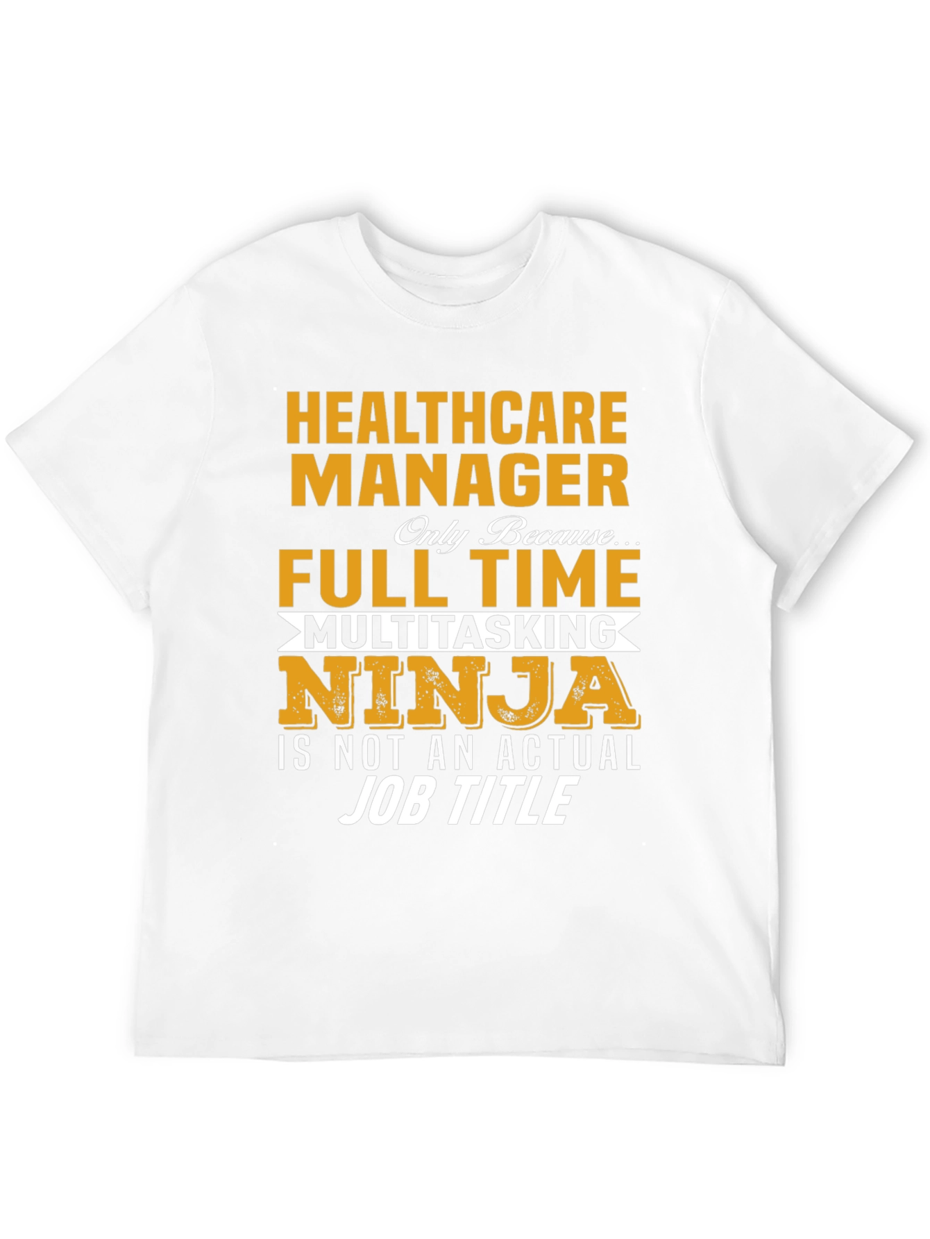 Healthcare Manager Full Time Multitasking Ninja T-Shirt