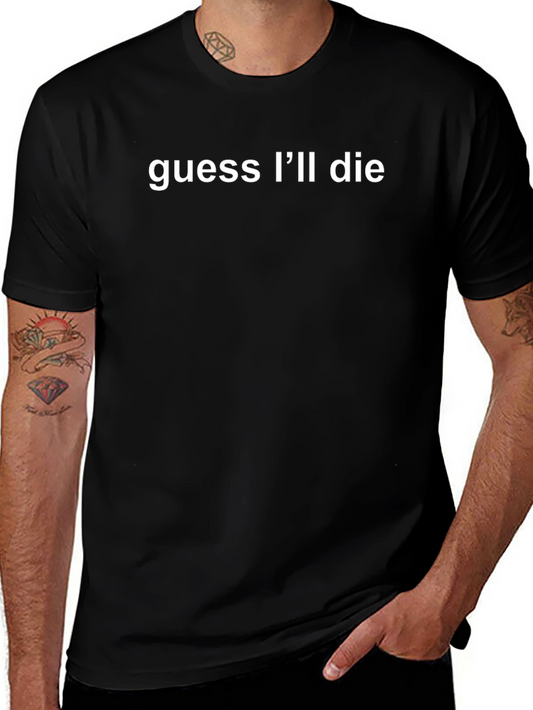 Guess Ill Die Black T-Shirt - Humor Tee