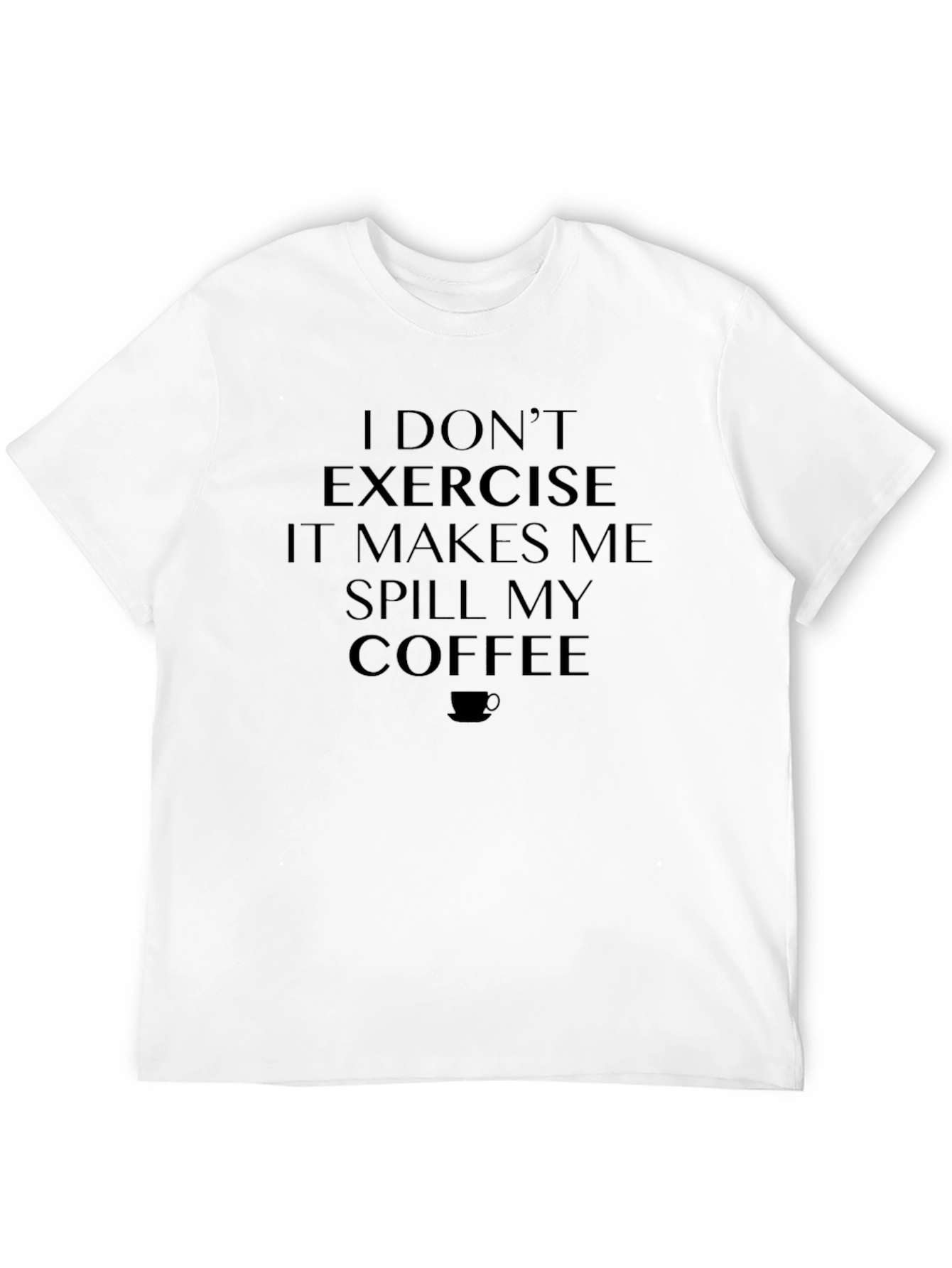 Funny Coffee Lover T-Shirt - I Dont Exercise