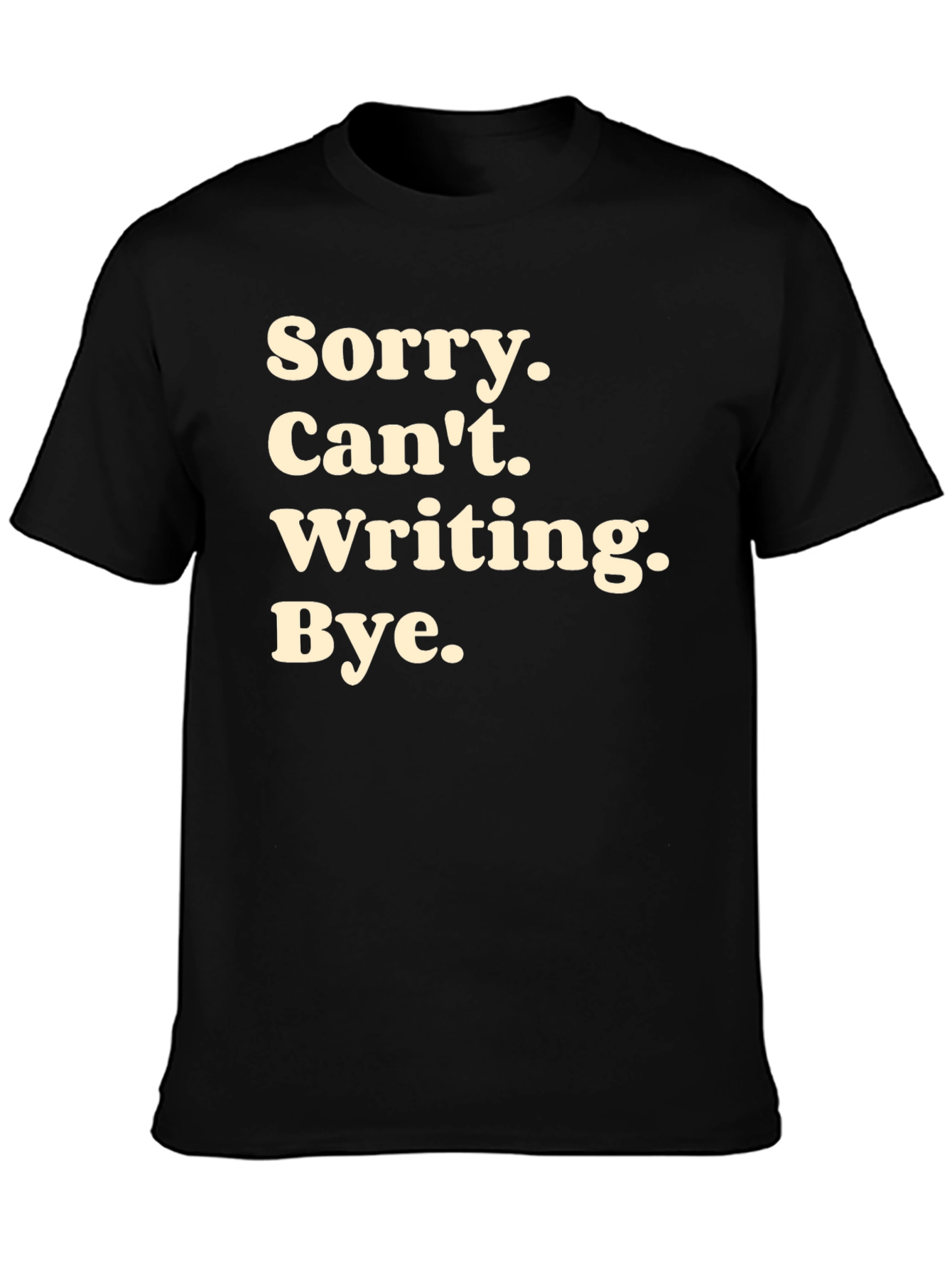 Sorry Cant Writing T-Shirt - Black Novelty Tee