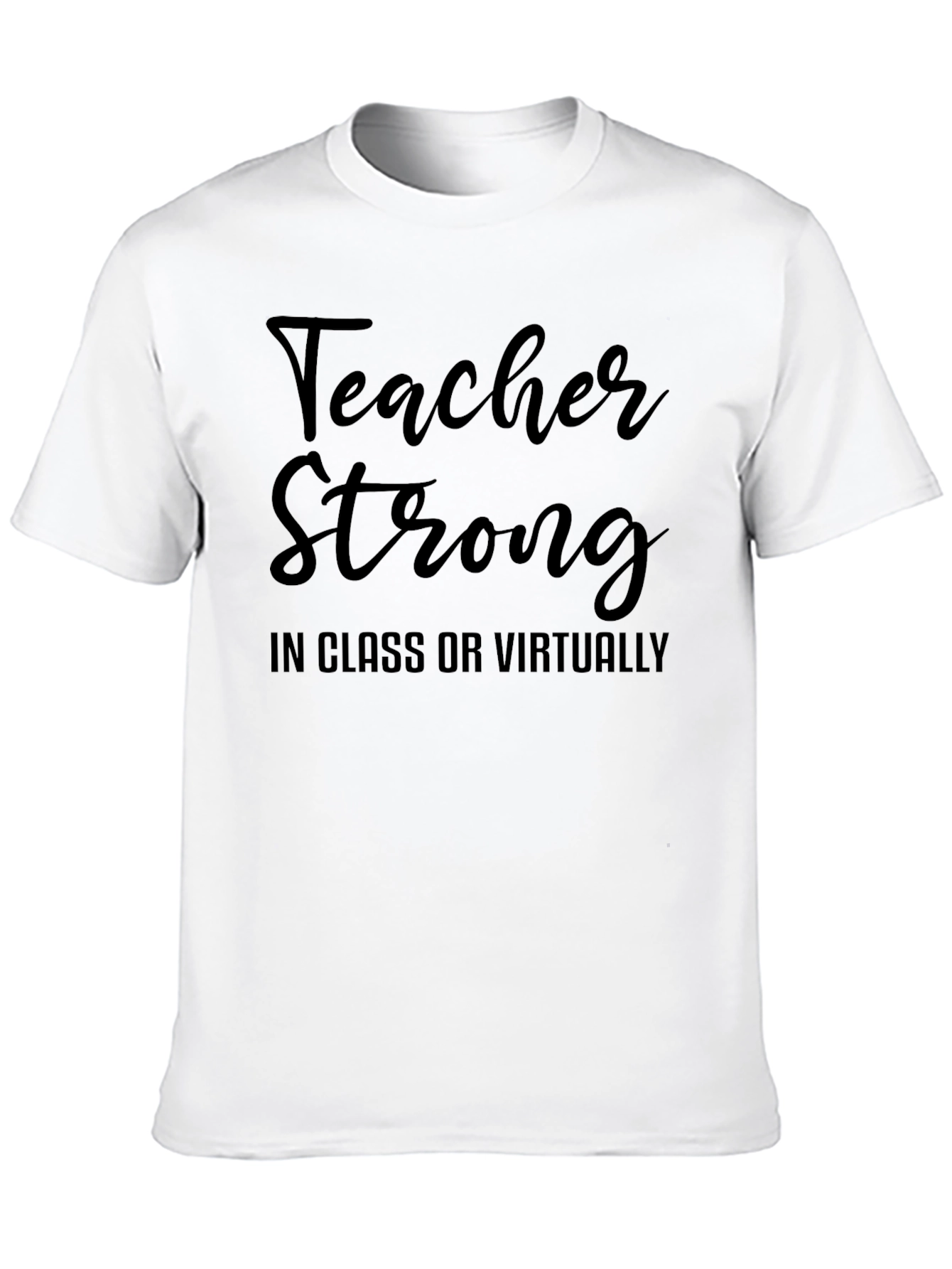 Teacher Strong T-Shirt - In Class or Virtually
