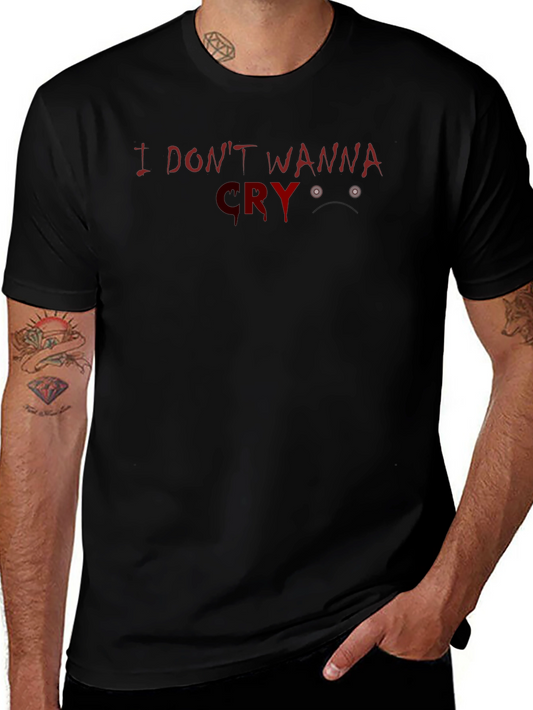 I Dont Wanna Cry T-Shirt - Graphic Tee