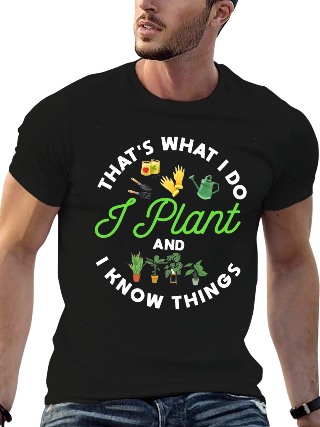 I Plant And I Know Things Gardening T-Shirt