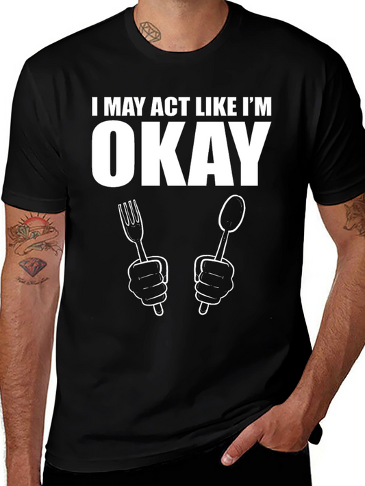 I May Act Like Im Okay T-Shirt