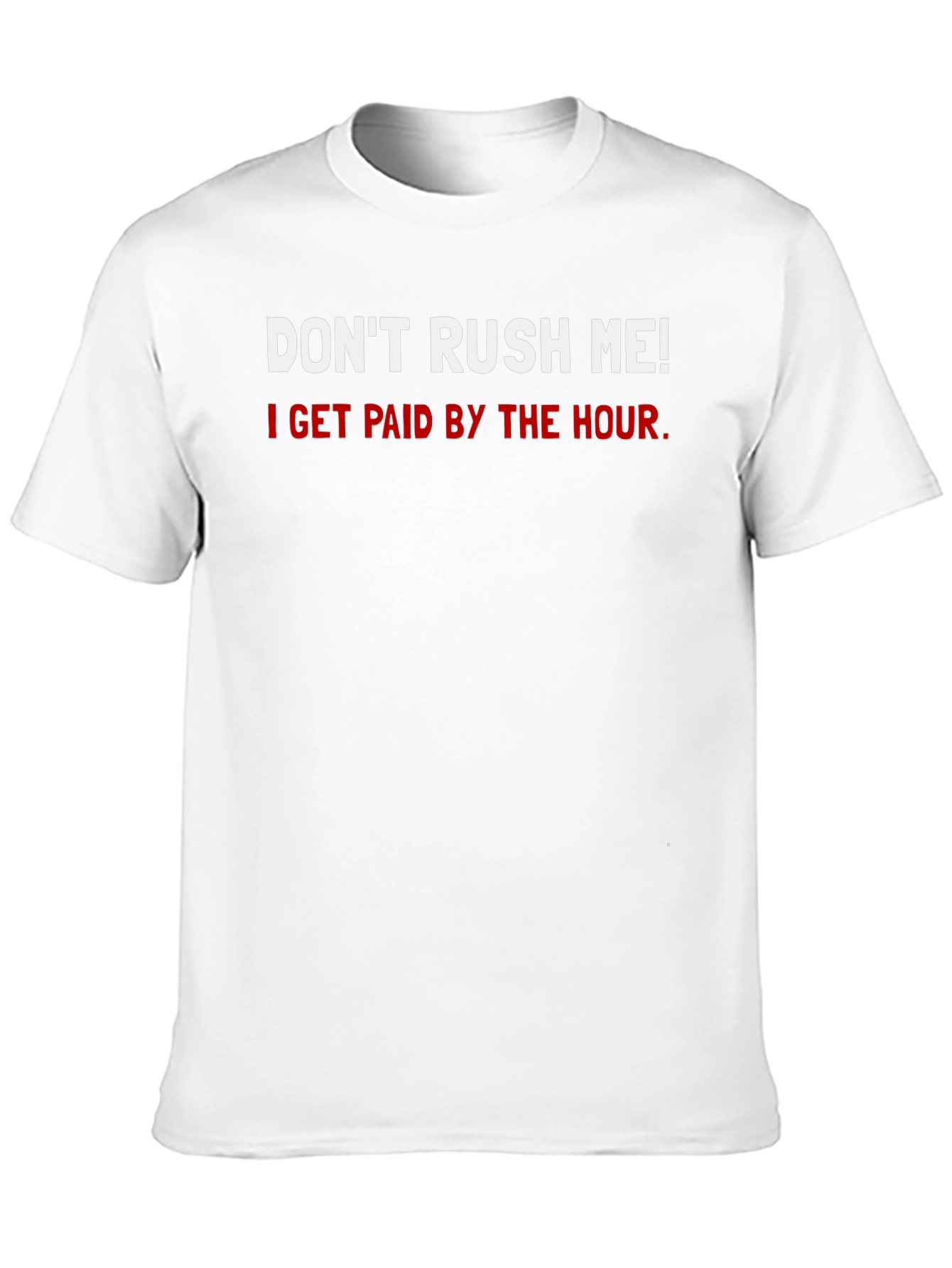 Dont Rush Me T-Shirt