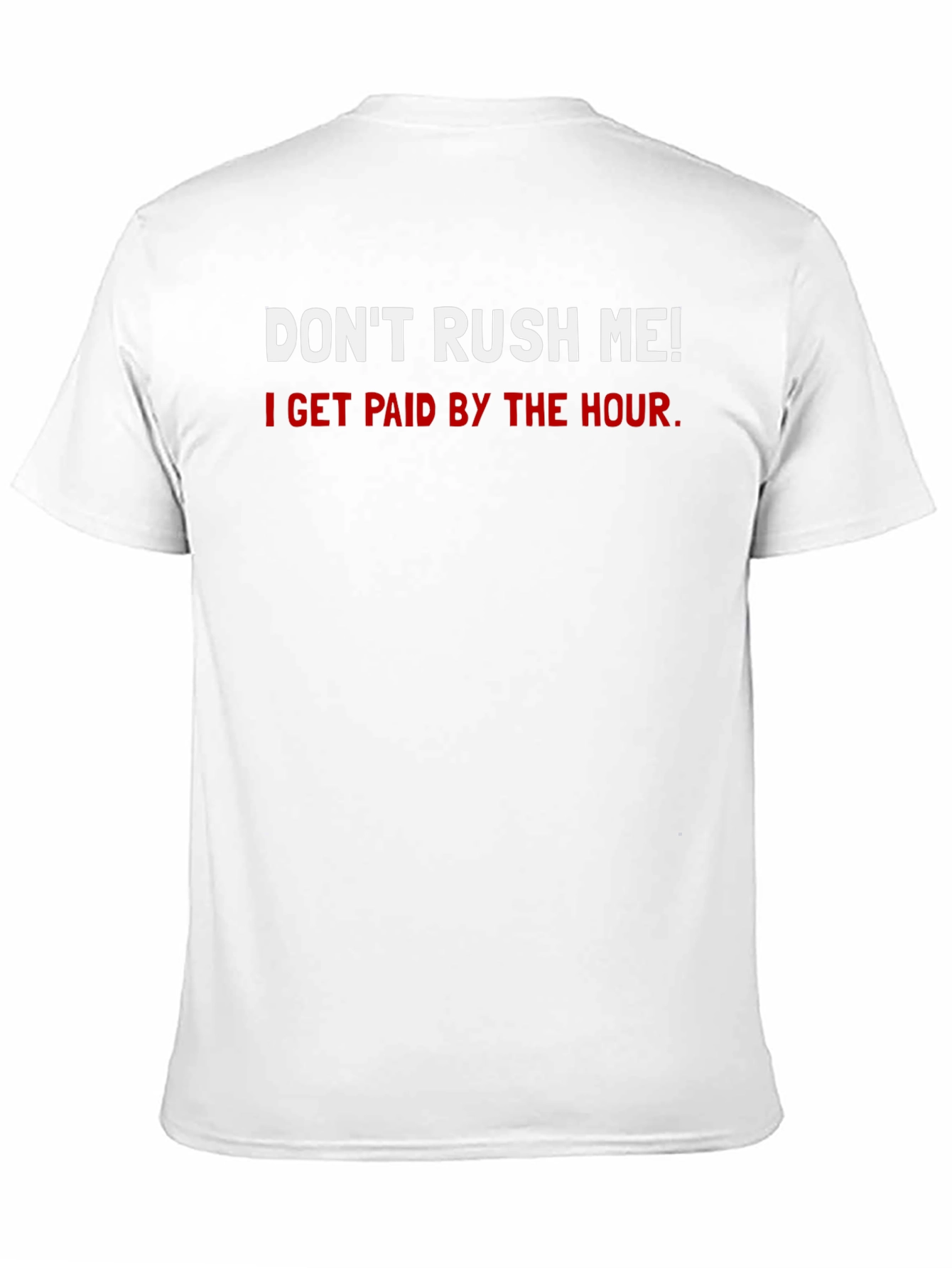 Dont Rush Me T-Shirt
