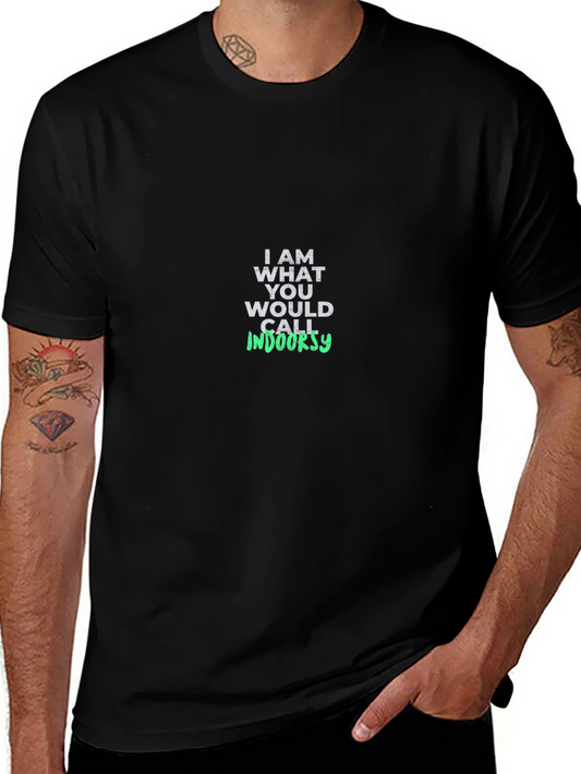 I AM WHAT YOU WOULD CALL INDOORSY Black T-Shirt