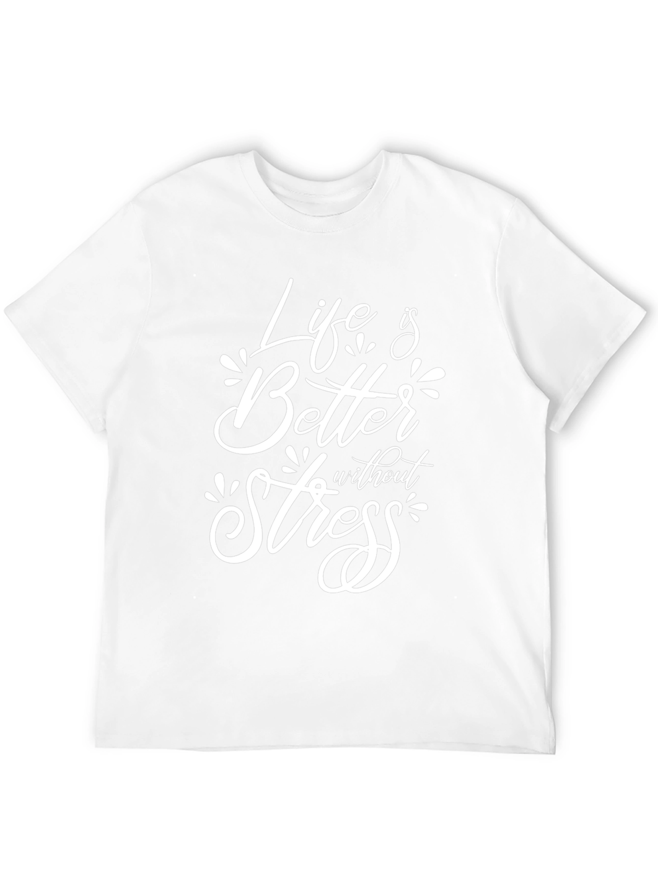 Life is Better Without Stress T-Shirt