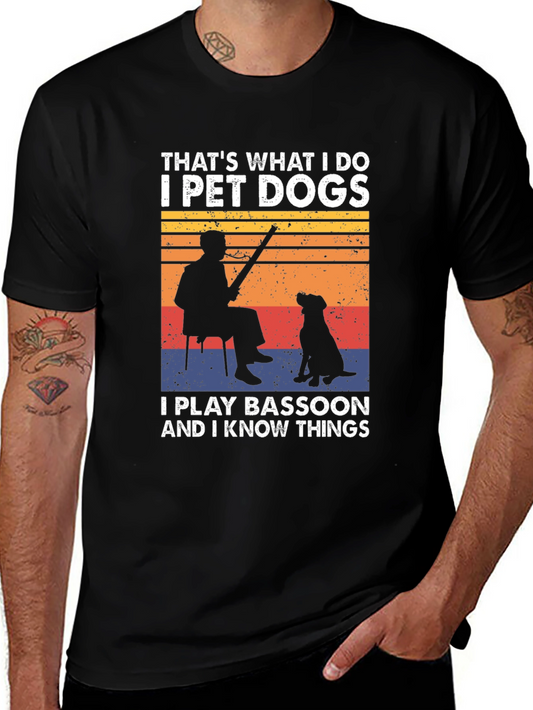 I Pet Dogs Play Bassoon Know Things T-Shirt