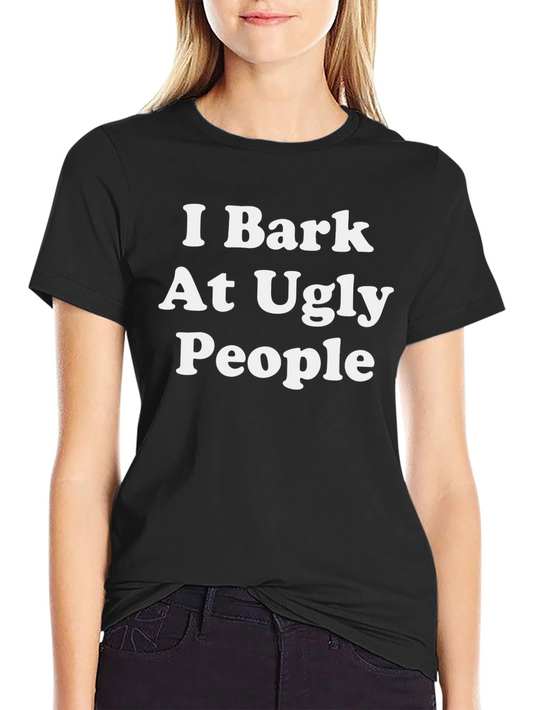 I Bark At Ugly People Funny Graphic Tee