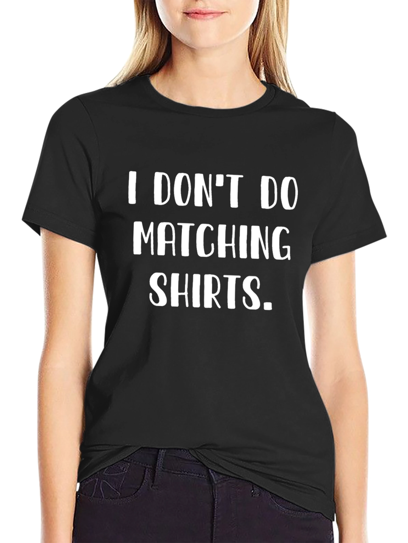Funny I DONT DO MATCHING SHIRTS Black T-Shirt