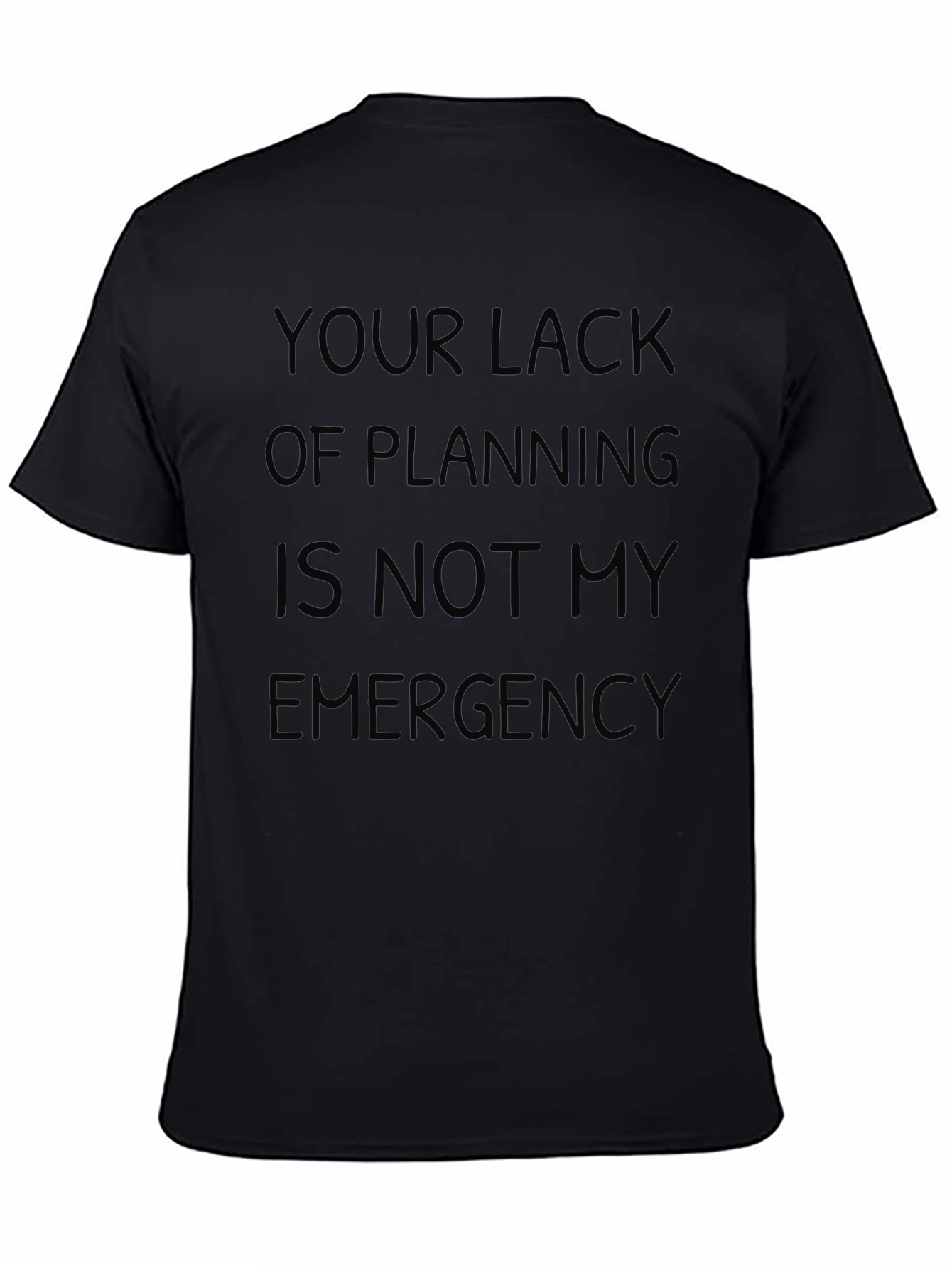 Slogan Tee: Your Lack of Planning T-Shirt