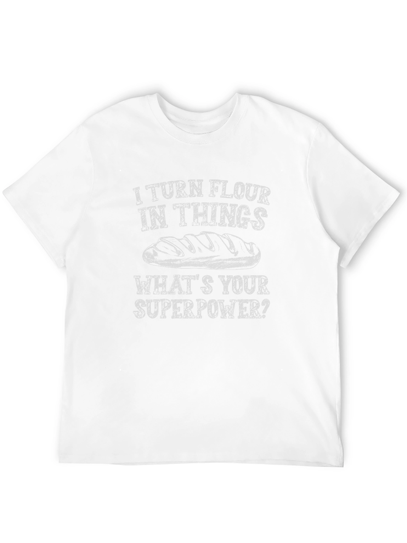 I Turn Flour Into Things T-Shirt