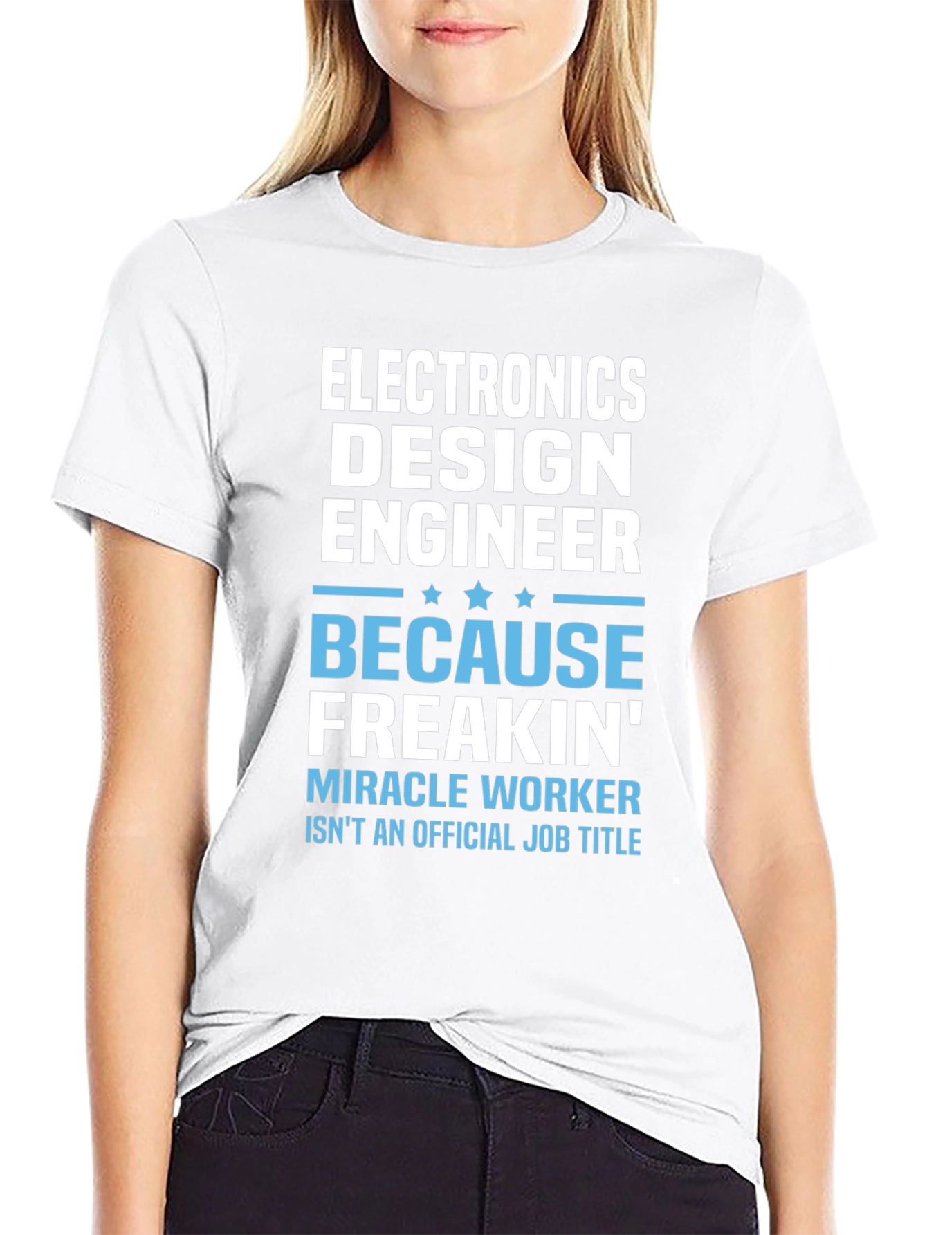 Electronics Design Engineer T-Shirt: Because Freakin Miracle Worker