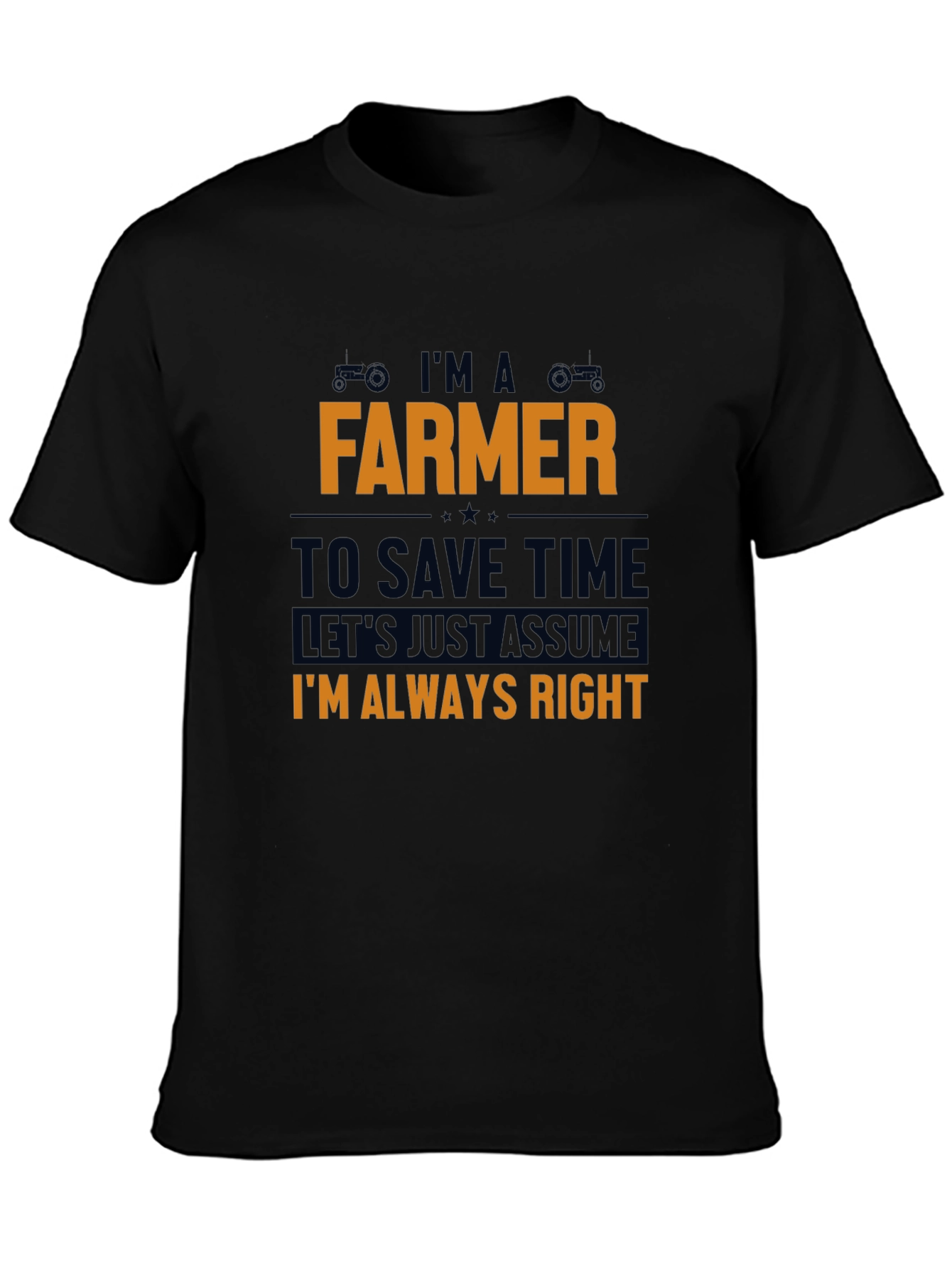 Im A Farmer T-Shirt - Always Right Funny Tee