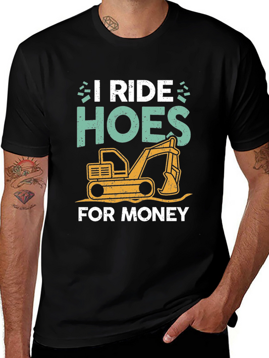 I Ride Hoes for Money Excavator T-Shirt