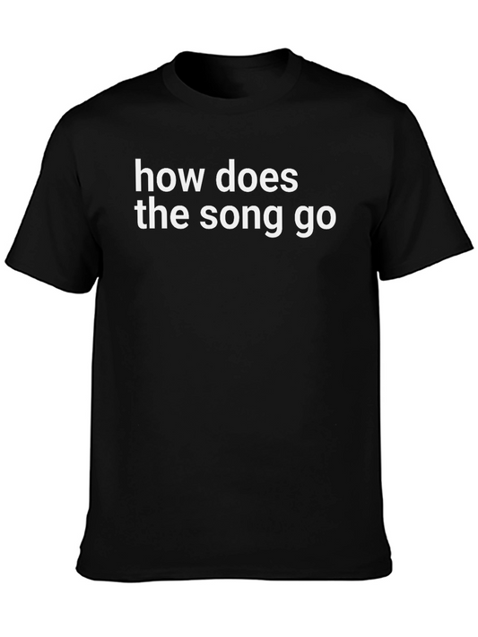 How Does The Song Go - Funny Graphic Tee