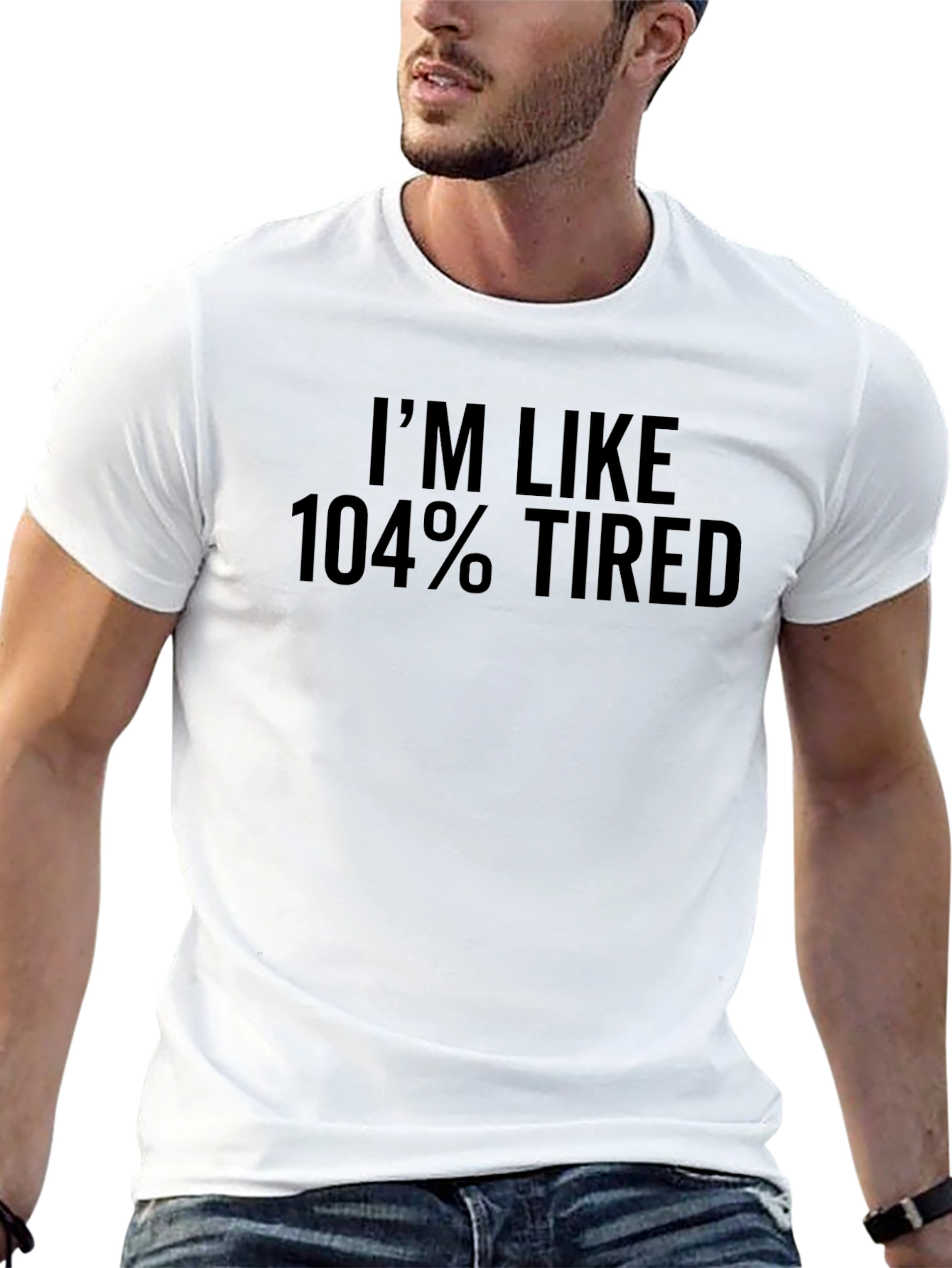 Im Like 104% Tired T-Shirt Funny Slogan