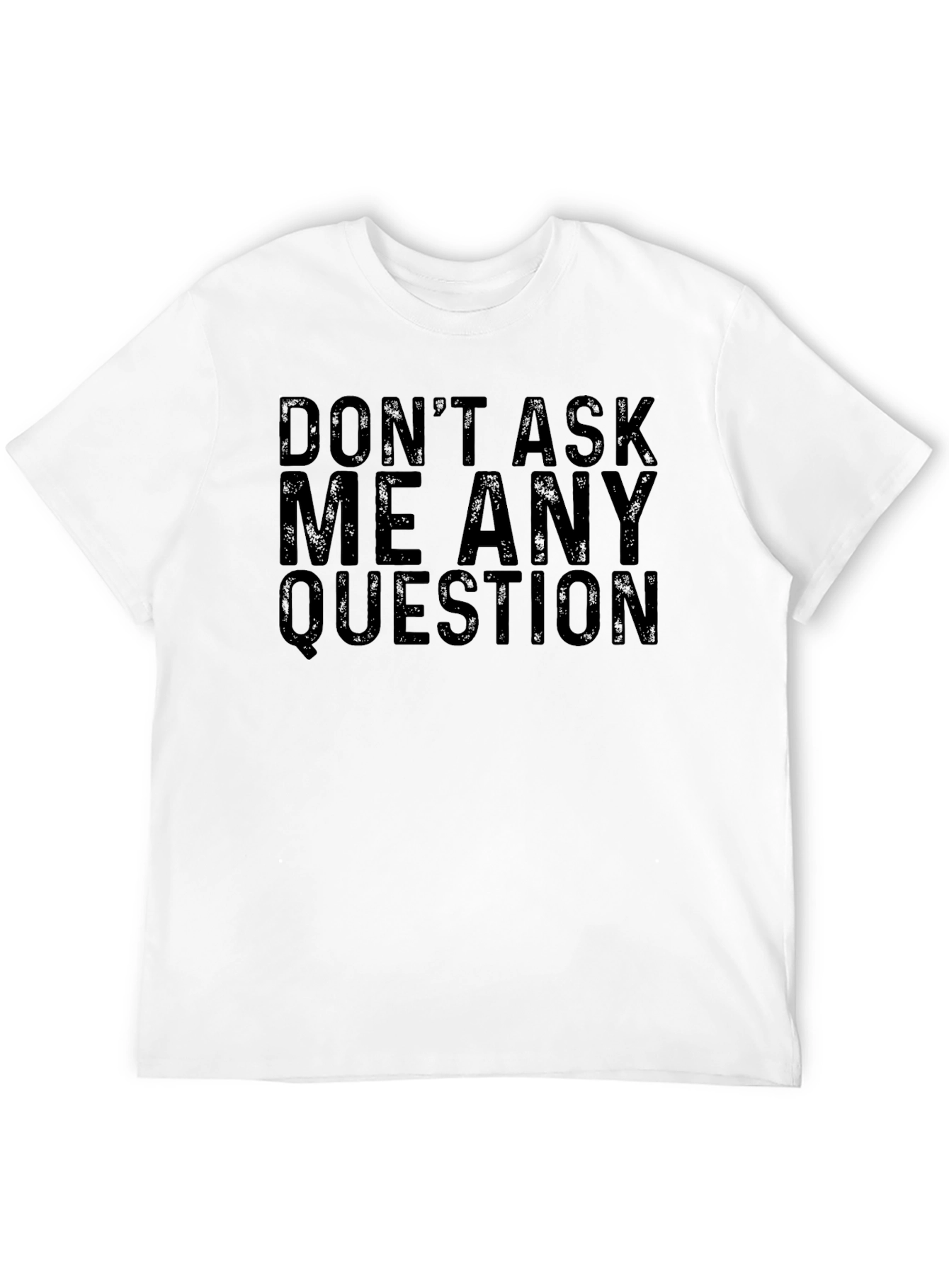 Dont Ask Me Any Questions Graphic Tee