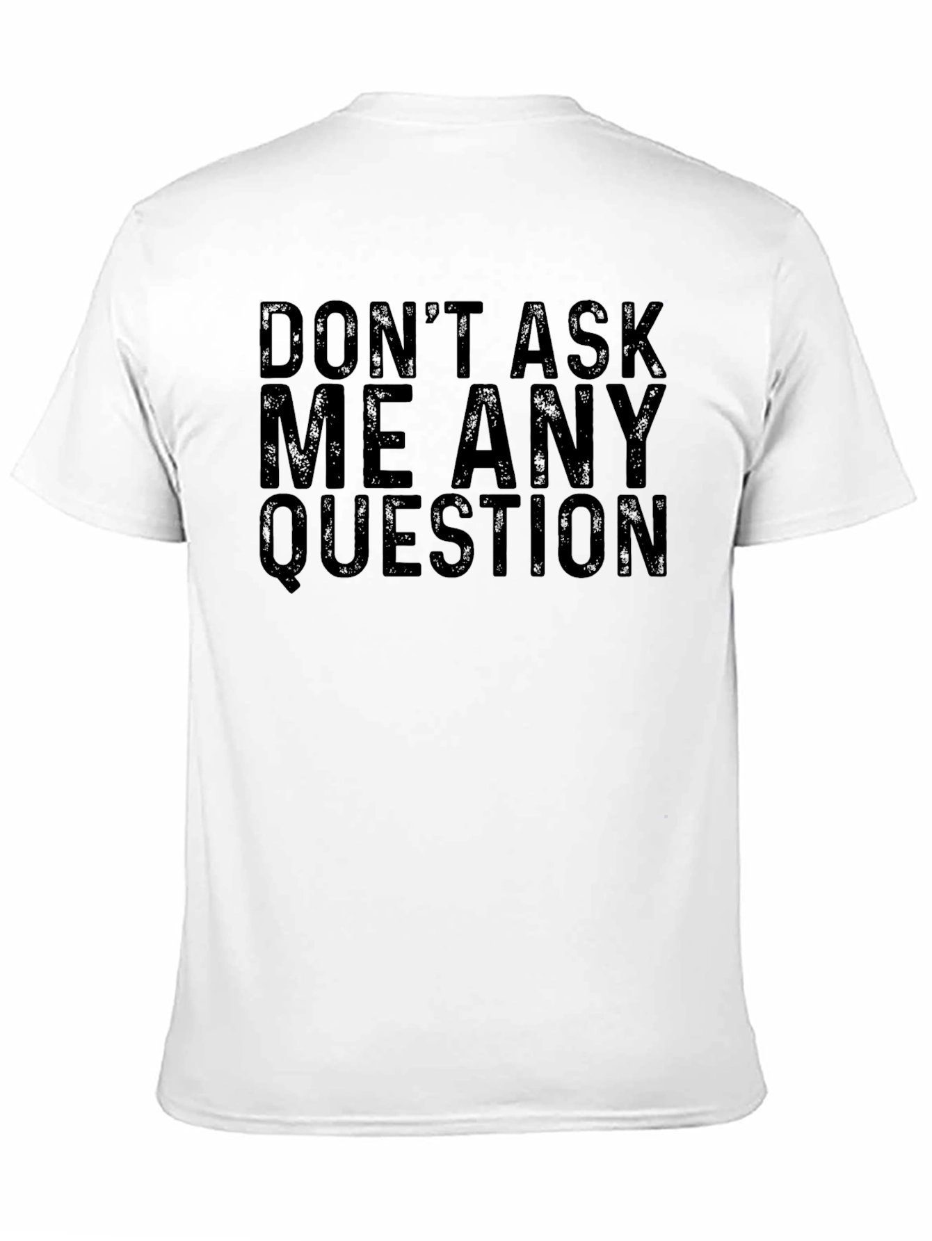 Dont Ask Me Any Questions Graphic Tee
