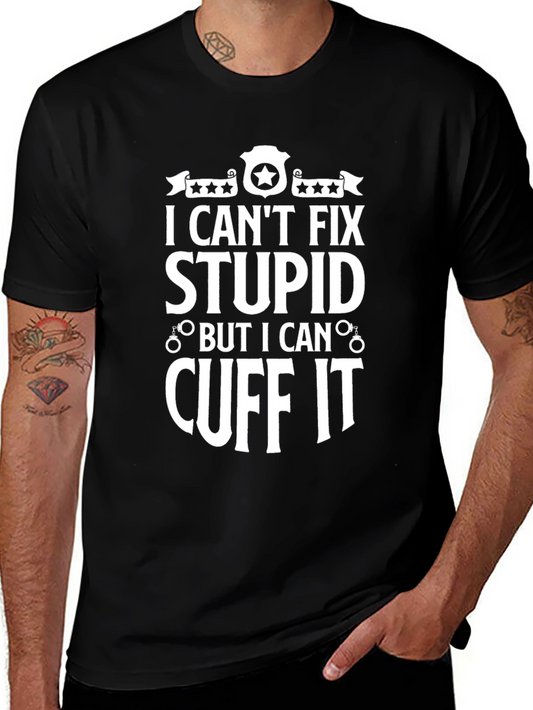 I Cant Fix Stupid T-Shirt - Funny Police Design